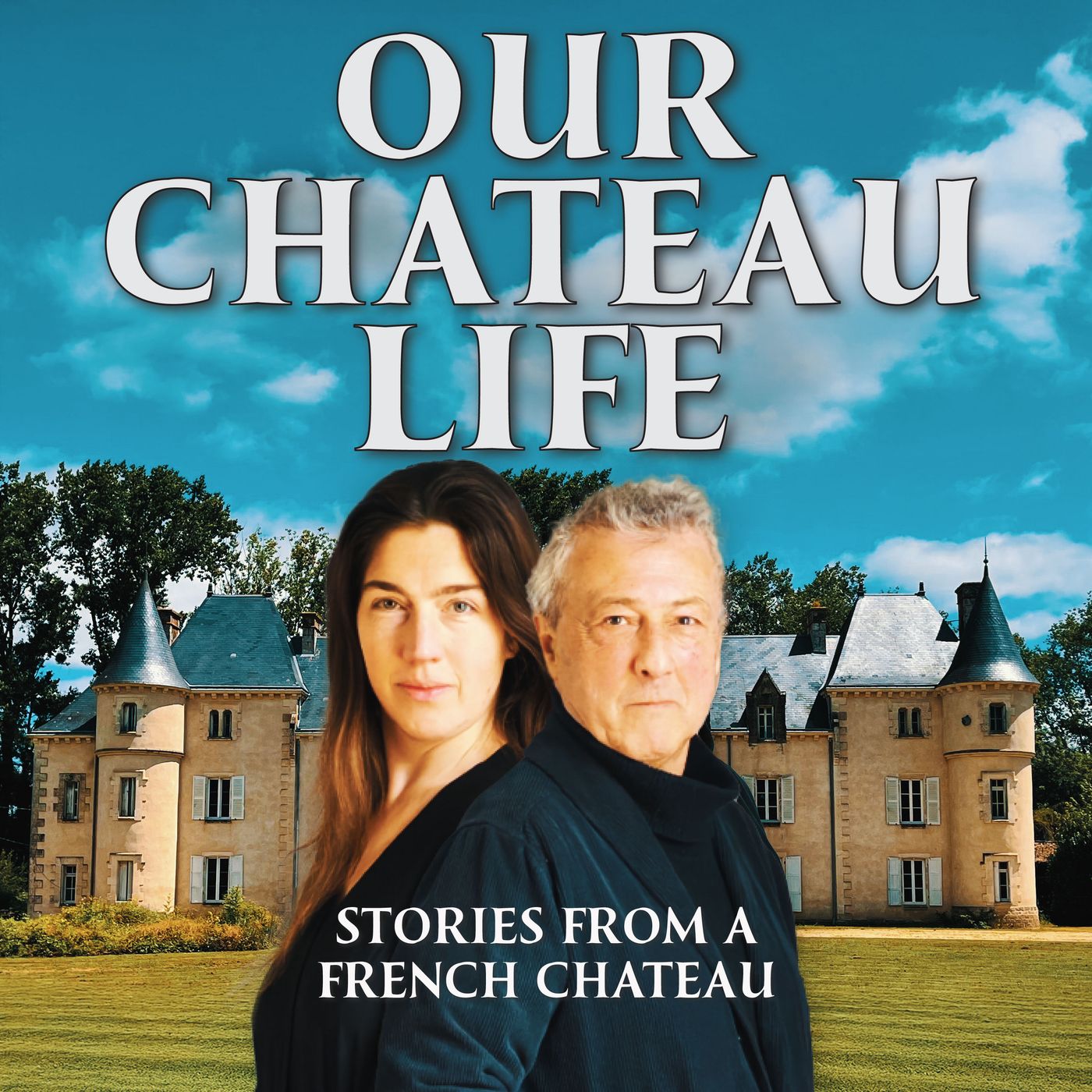 Our Chateau Life Podcastle with Lionel and Claire