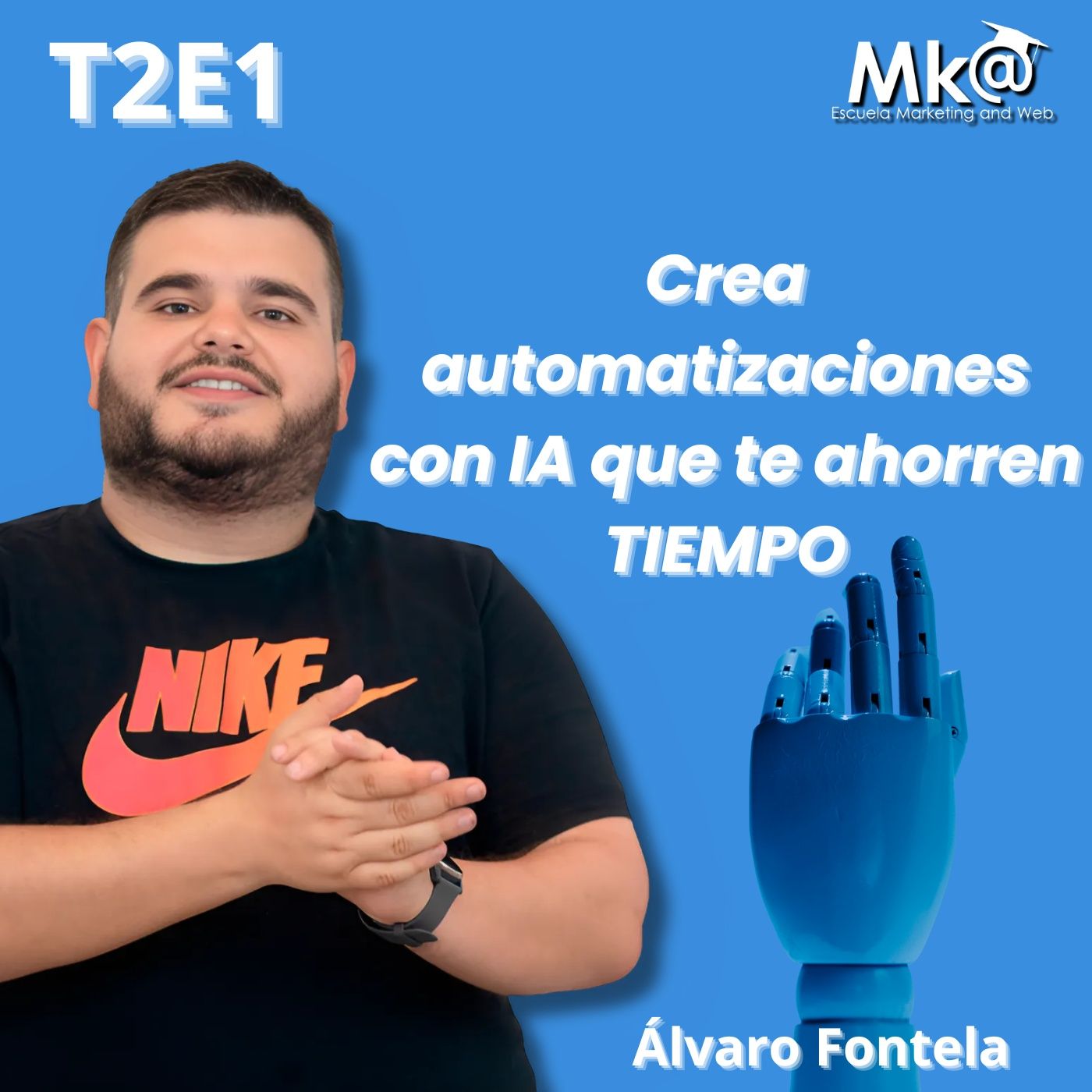 T2E1 - Álvaro Fontela - Crea automatizaciones con IA que te ahorren tiempo - Escuela Marketing & Web