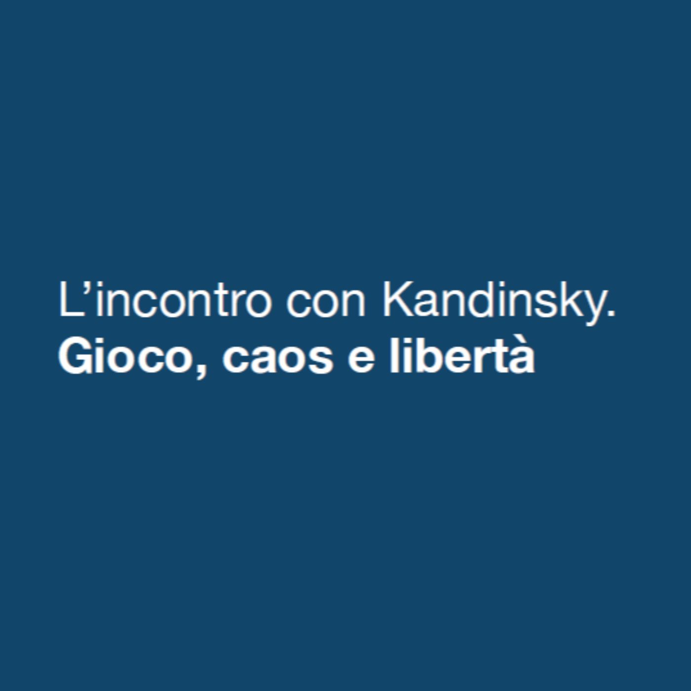 L'incontro con Kandinsky: Gioco, Caos e Libertà podcast artwork