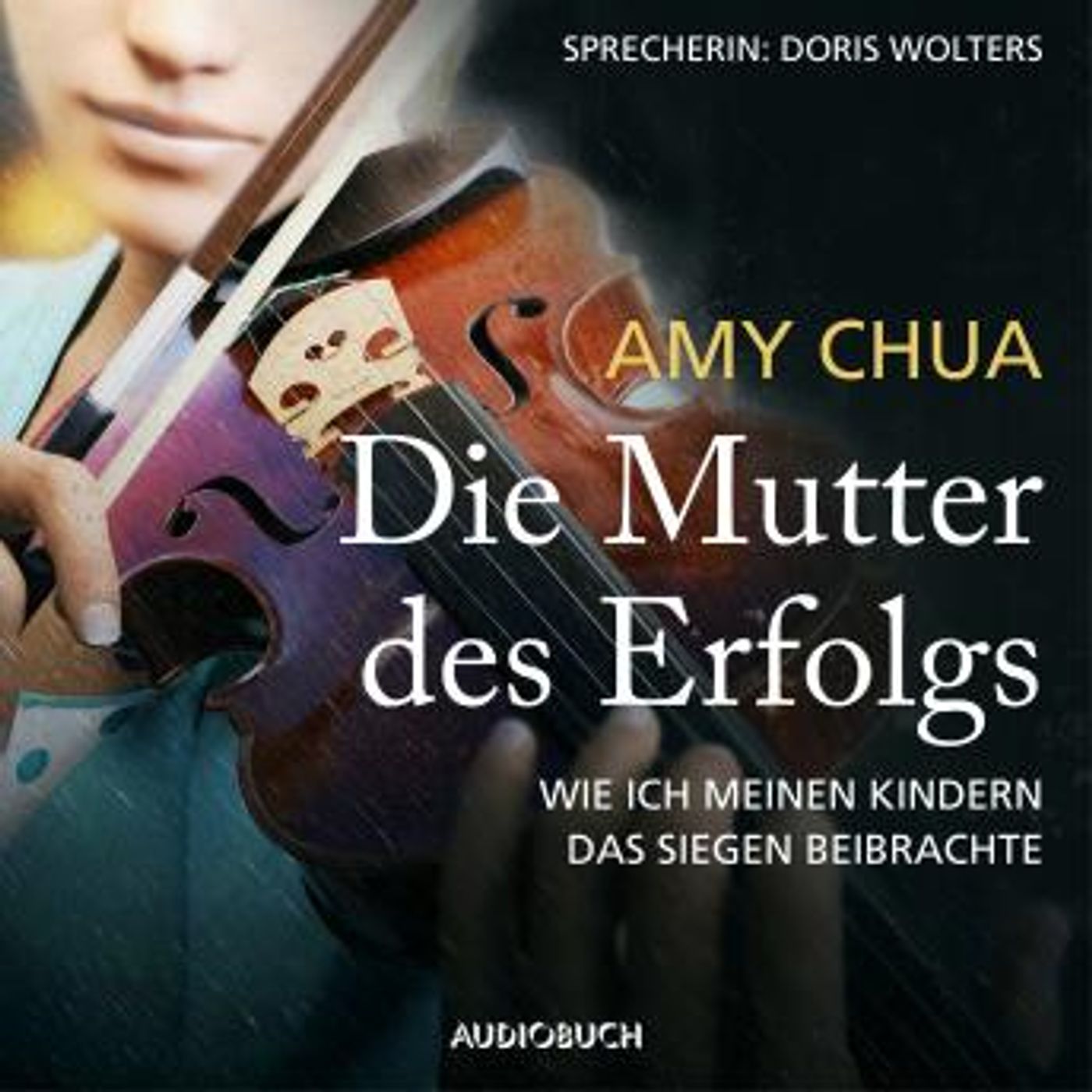 [German] - Die Mutter des Erfolgs: Wie ich meinen Kindern das Siegen beibrachte by Amy Chua episode artwork