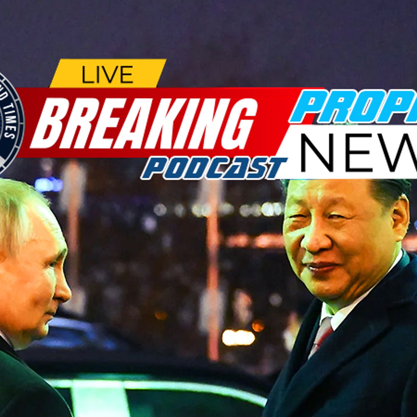 NTEB PROPHECY NEWS PODCAST: Communist China Signs Agreement With Russia To Bring ‘Change Not Seen In 100 Years’ episode artwork