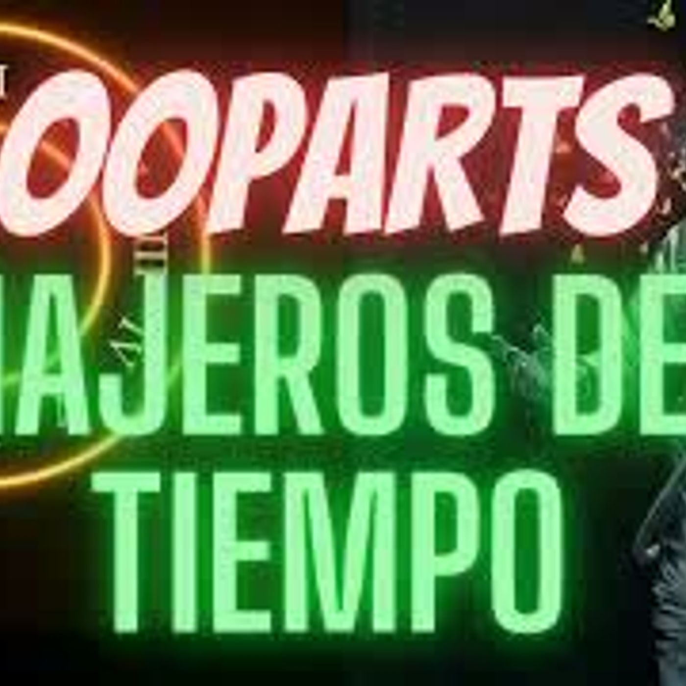 OOPARTs - VIAJEROS del TIEMPO