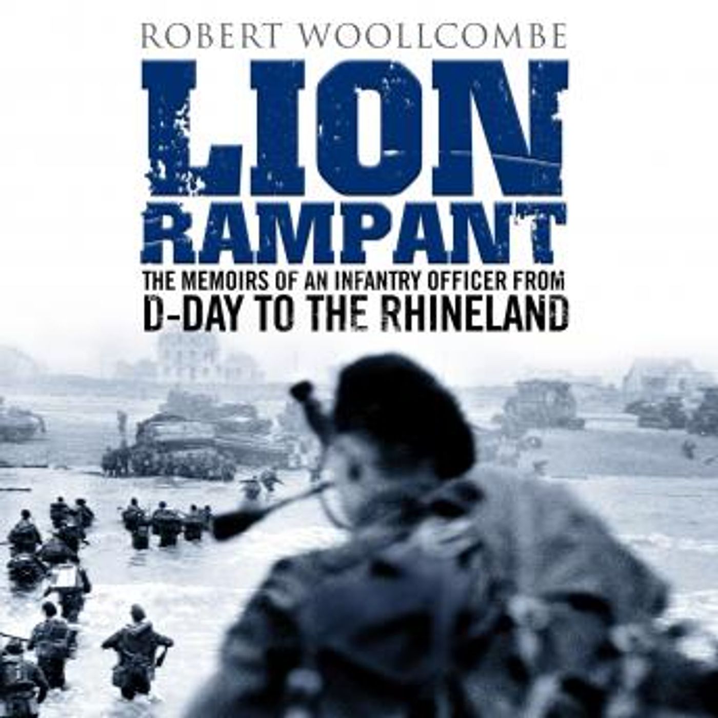Lion Rampant: The Memoirs of an Infantry Officer from D-Day to the Rhineland by Robert Woollcombe episode artwork