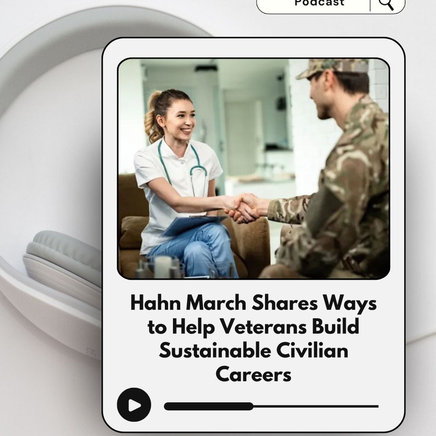 Hahn March Shares Ways to Help Veterans Build Sustainable Civilian Careers episode artwork