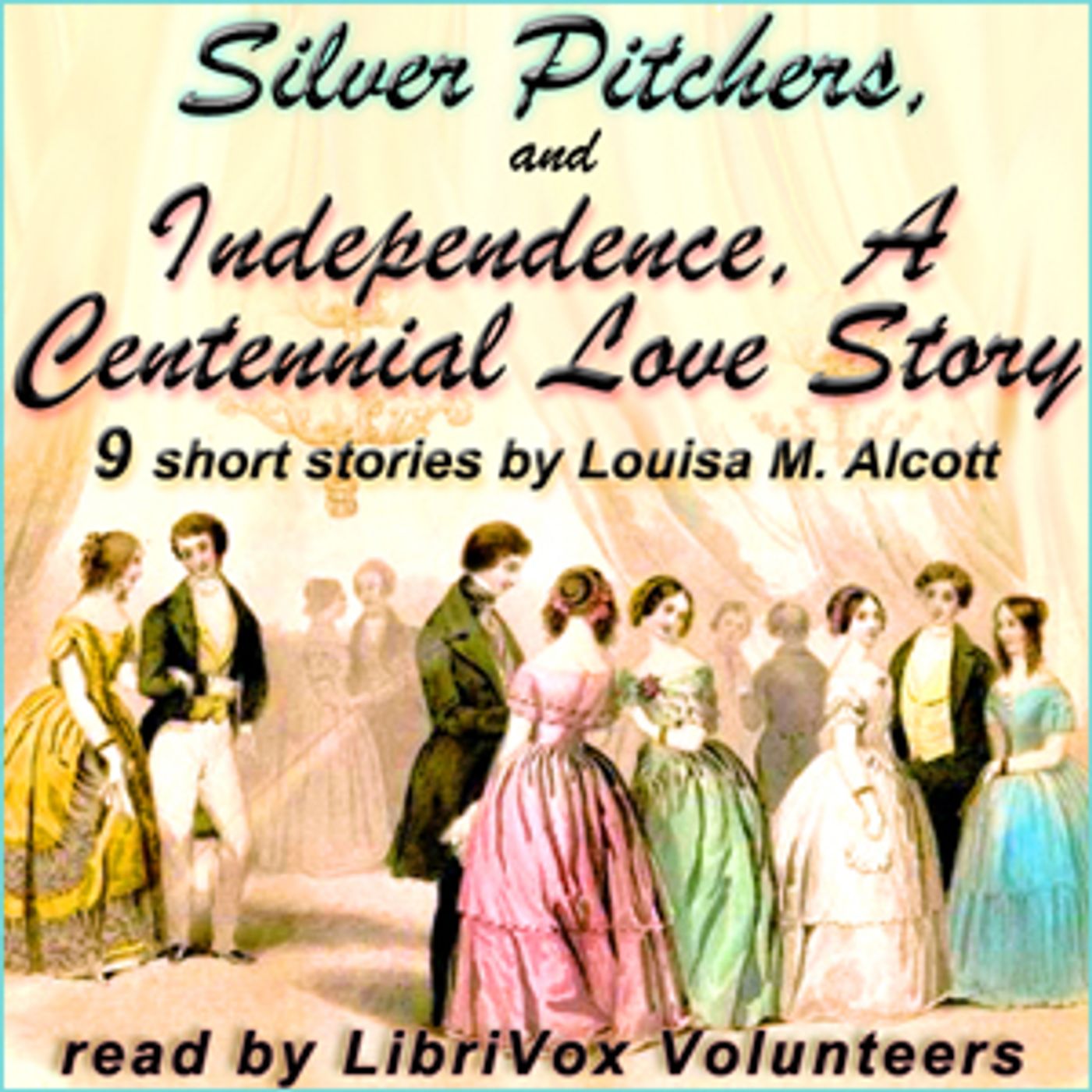 Louisa May Alcott - Silver Pitchers: and Independence, A Centennial Love Story