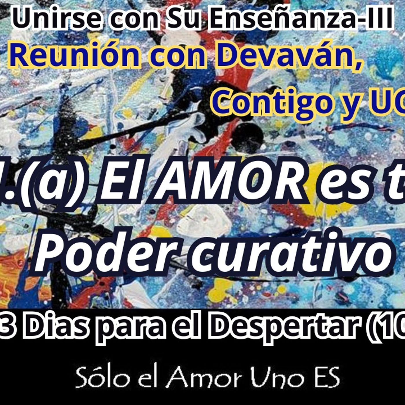 I.(a) El AMOR es tu Poder curativo (3 Dias para el Despertar - 10) -- Unirse con Su Enseñanza III episode artwork