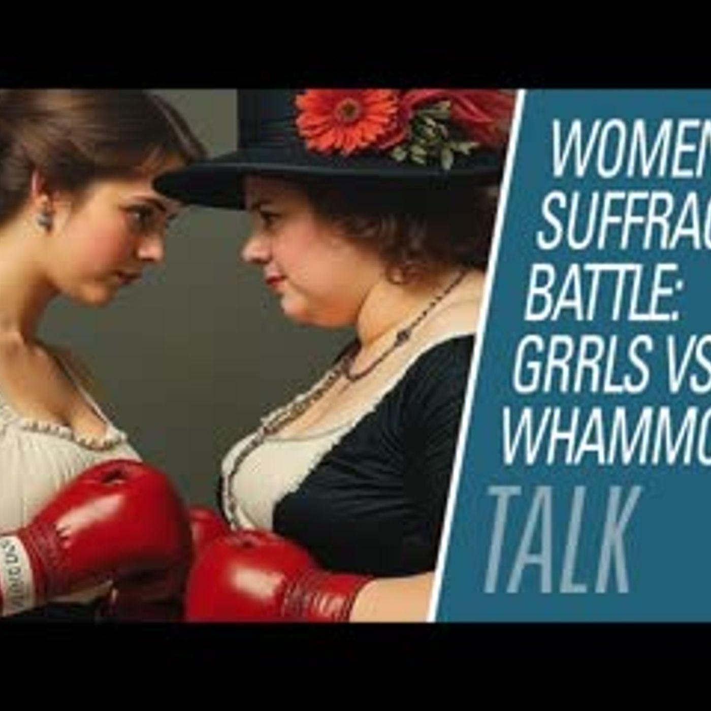 Women's suffrage battle: Grrls vs whammon? | HBR Talk 325