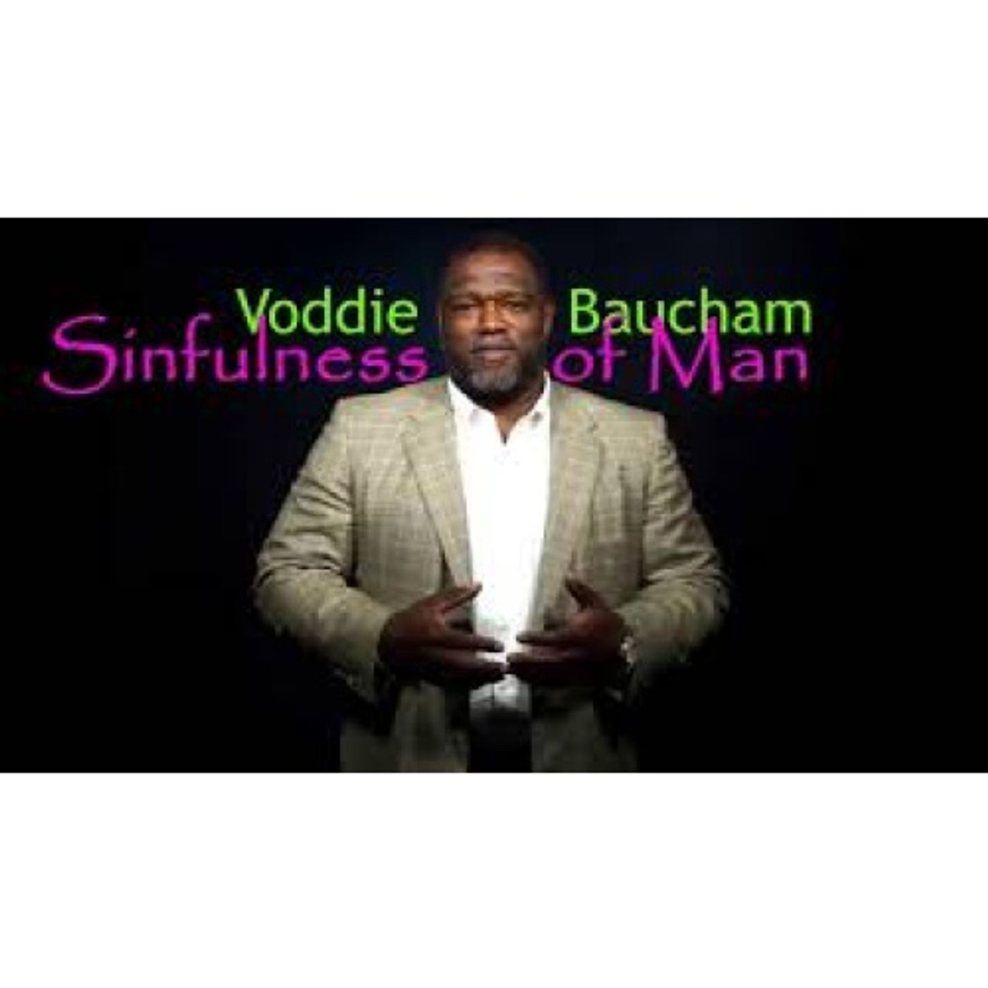 Voddie Baucham - The Sinfulness of Man