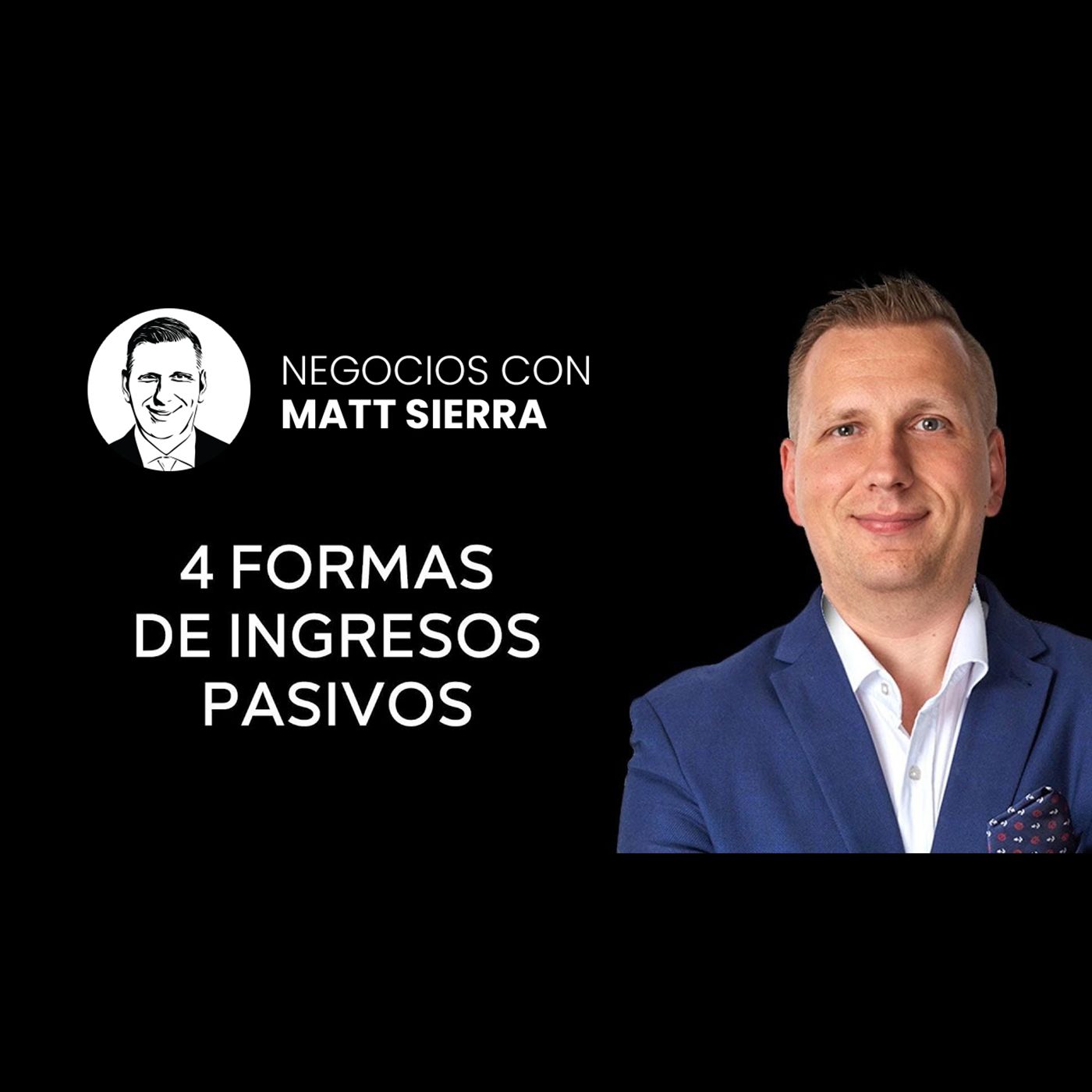 Cómo GANAR DINERO sin TRABAJAR  Conozca 4 Formas de Ingresos Pasivos. [Negocios con Matt Sierra-Business 2.0]