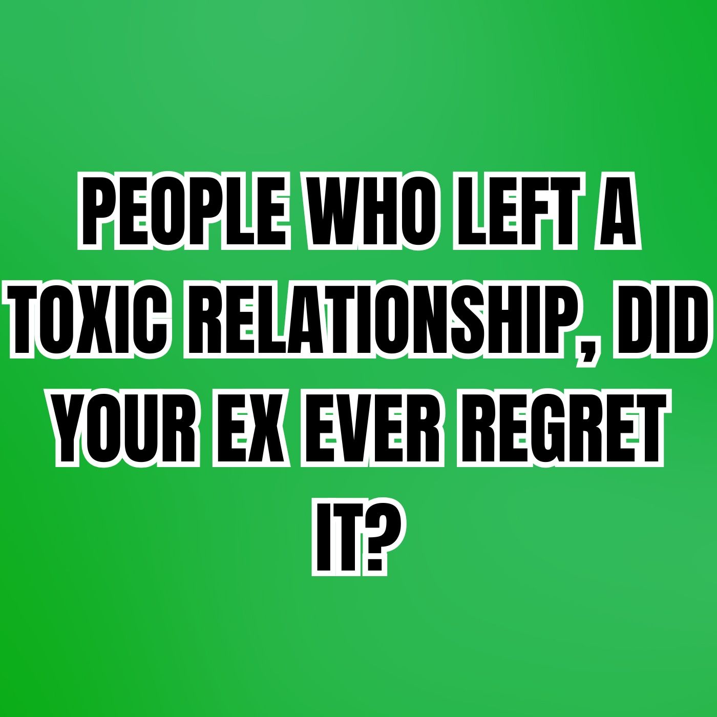 People Who Left A Toxic RELATIONSHIP, Did Your EX Ever REGRET It? episode artwork