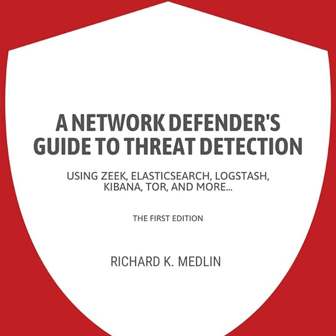 A network defender's guide to threat detection: Using Zeek, Elasticsearch, Logstash, Kibana, Tor, and more