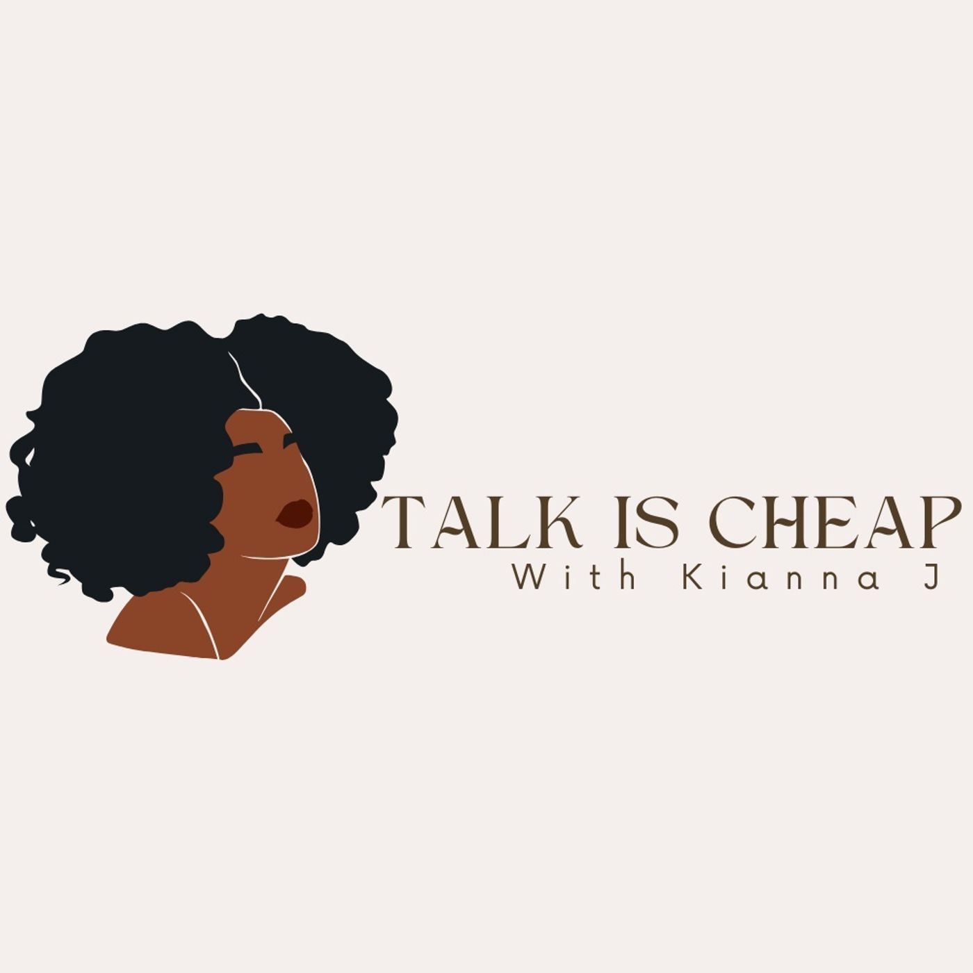 Talk Is Cheap with Kianna J.