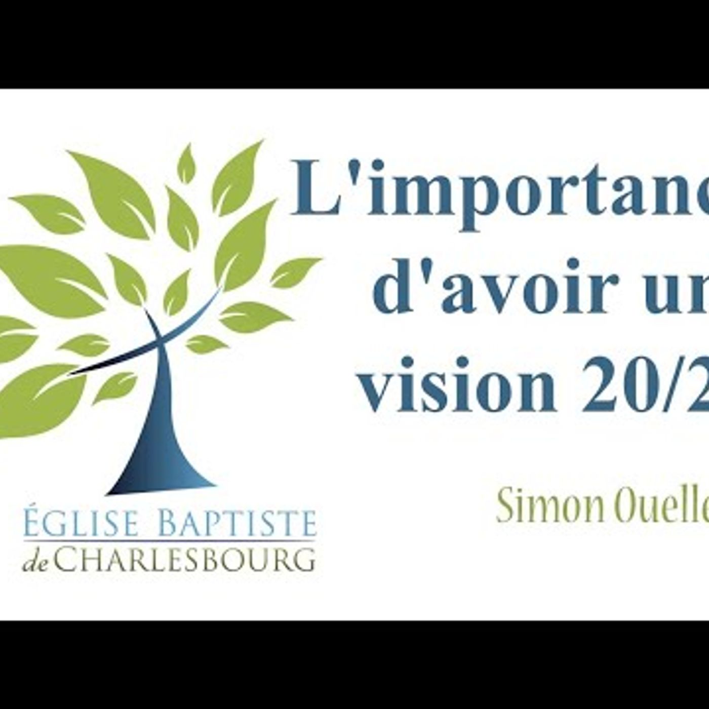 Eglise Baptiste de Charlesbourg - L'importance d'avoir une vision 20-20