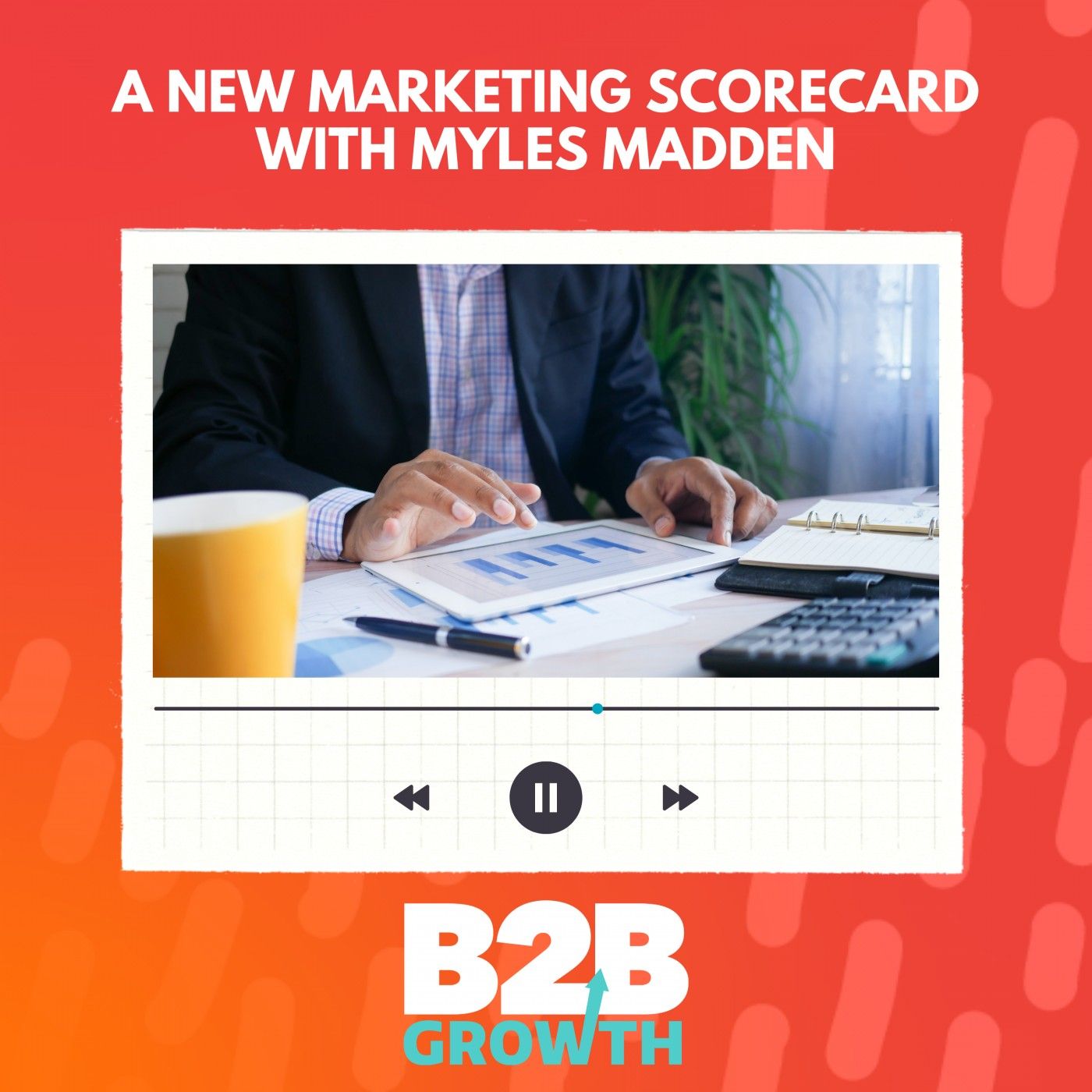 It’s Time for a New Marketing Scorecard, with Myles Madden