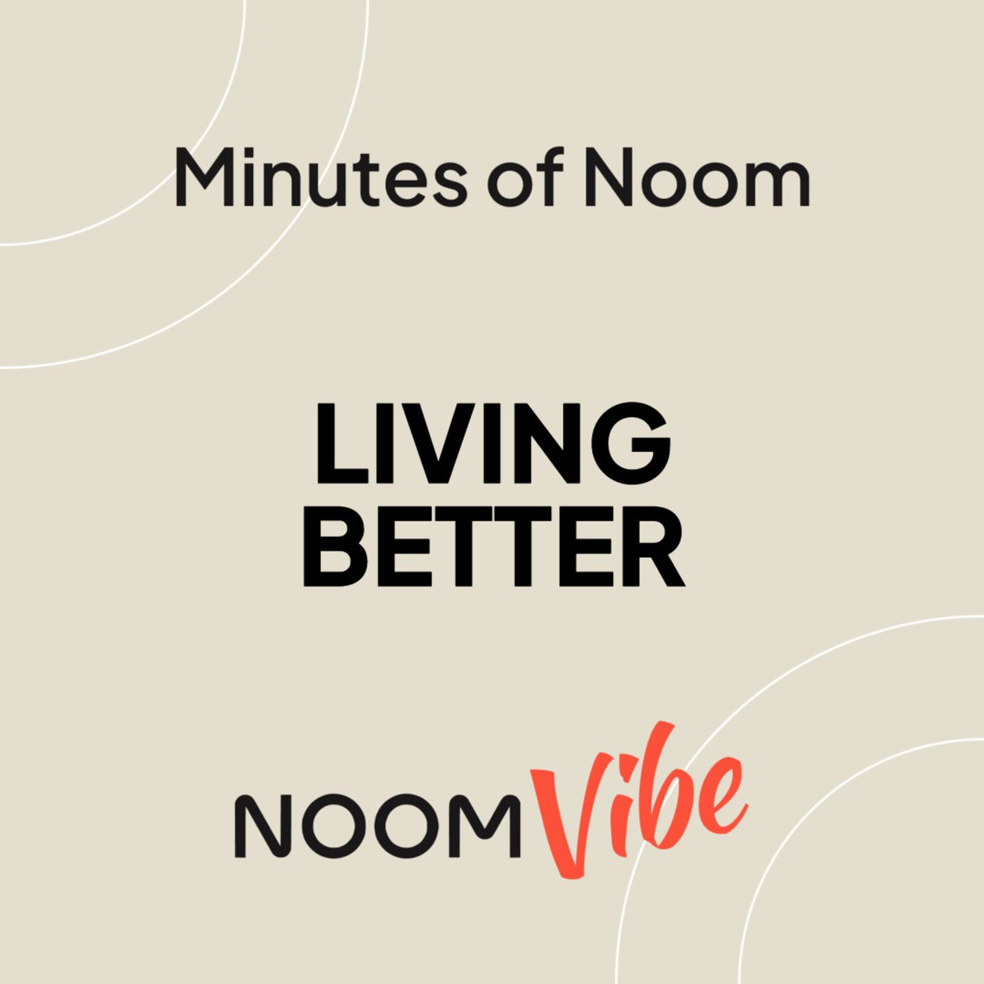 Noom Vibe Podcast (Official Podcast) - Live better. Features Interviews From the Noom Vibe Community