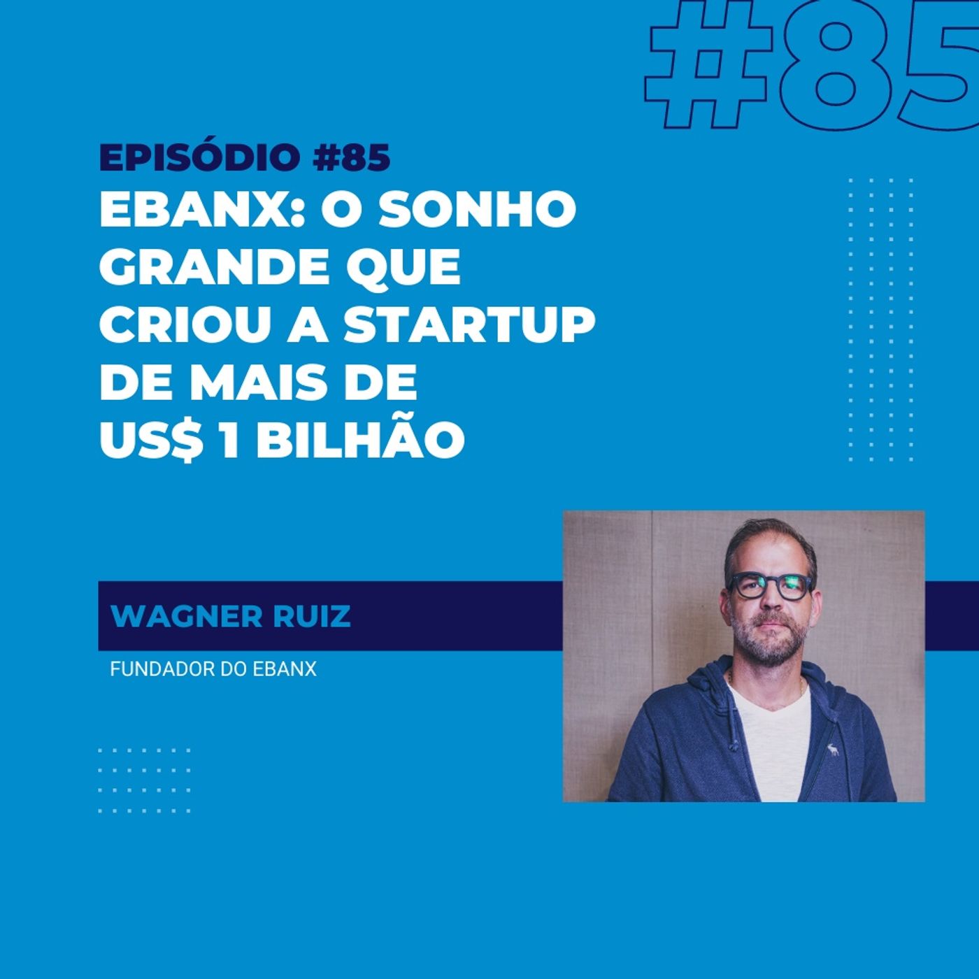 #85 - Ebanx: o sonho grande que criou o 1º unicórnio do Sul do país