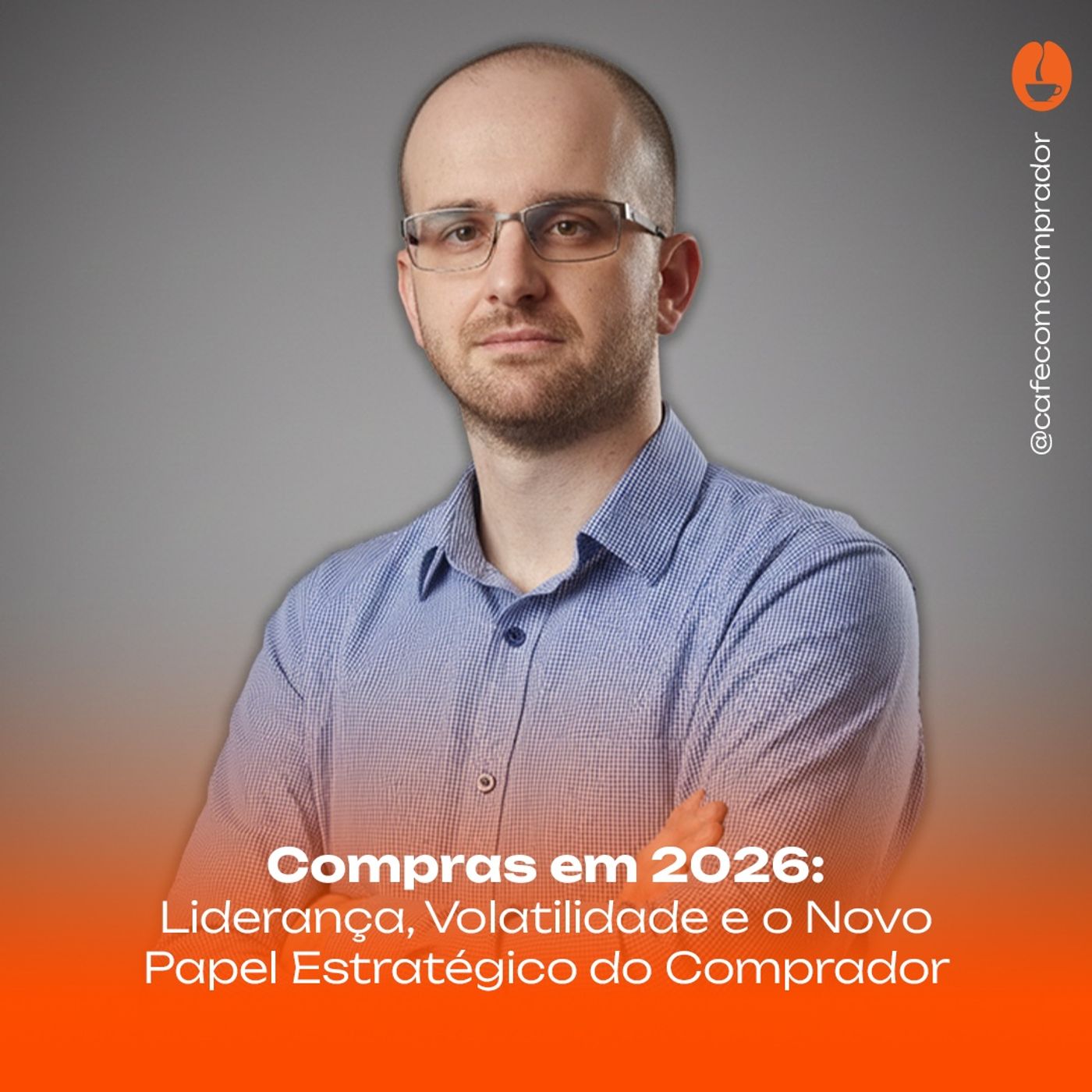 Tema: Compras em 2026: Liderança, Volatilidade e o Novo Papel Estratégico do Comprador episode artwork