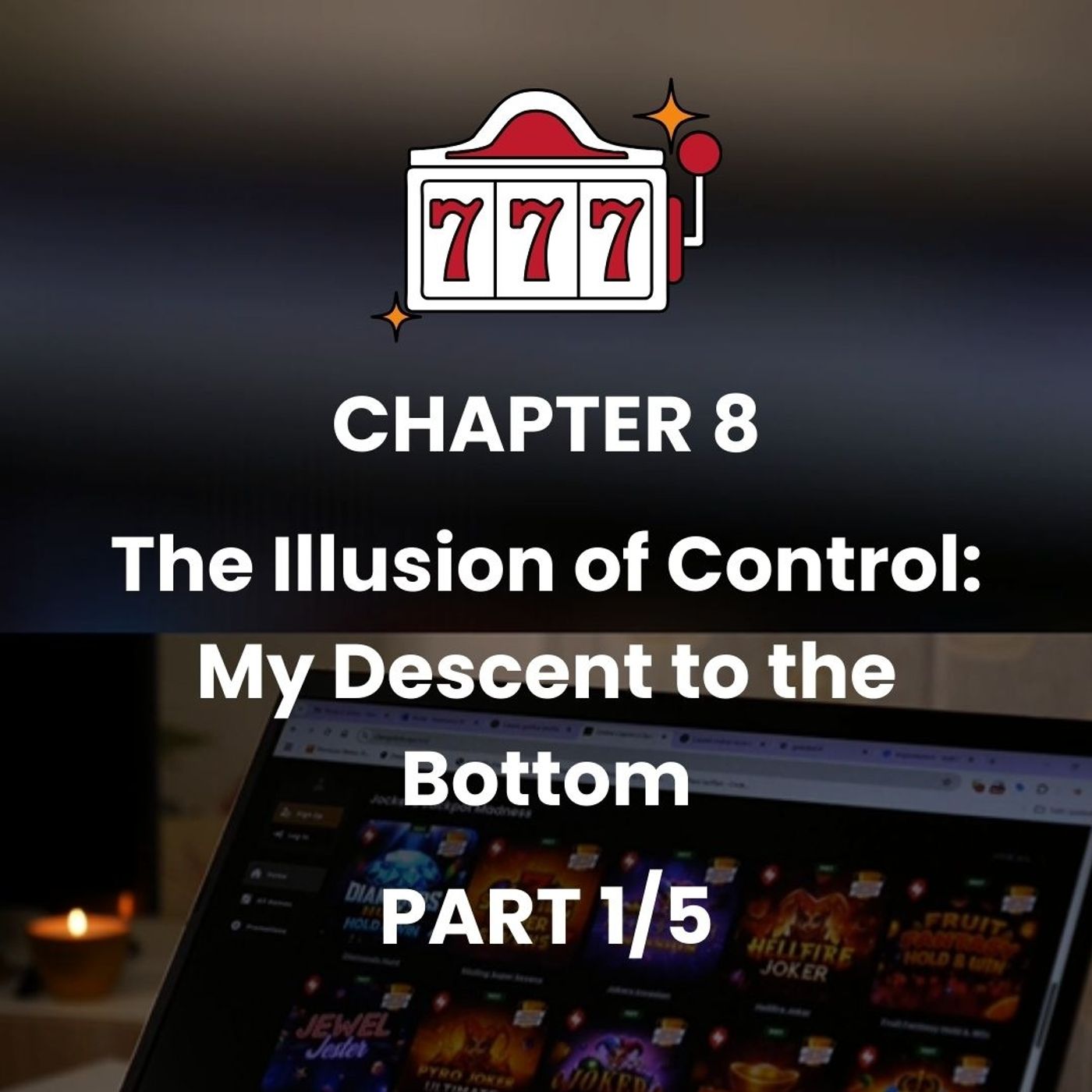 CHAPTER 8 - Part 1 - My Gambling Addiction: Losing Control and the Aftermath episode artwork