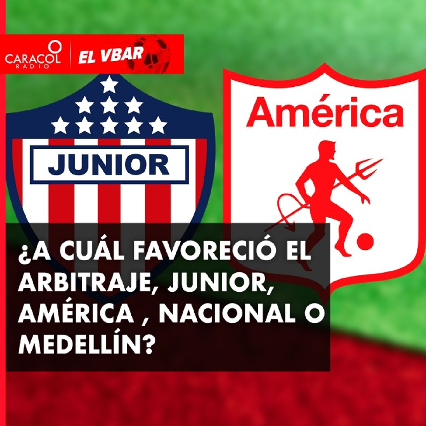 ¿A cuál favoreció el arbitraje, Junior, América , Nacional o Medellín?