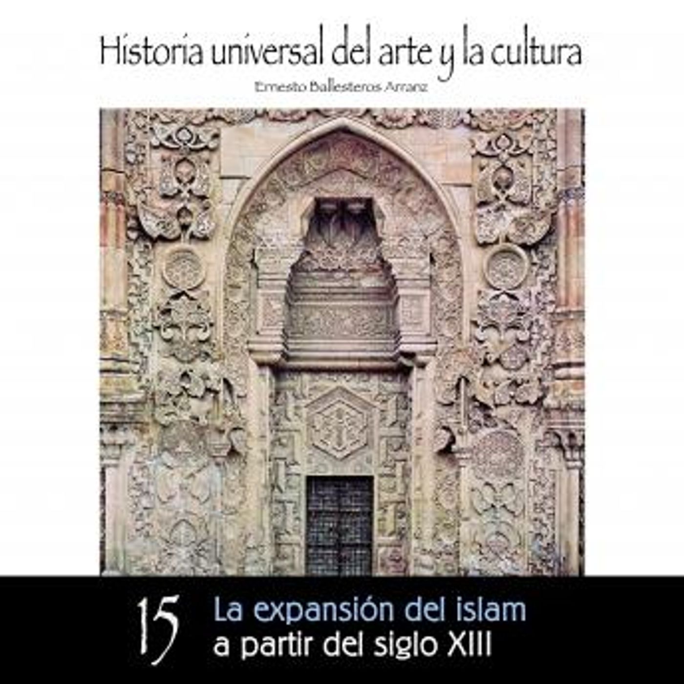 [Spanish] - Expansión del Islam a partir del Siglo XIII by Ernesto Ballesteros Arranz episode artwork