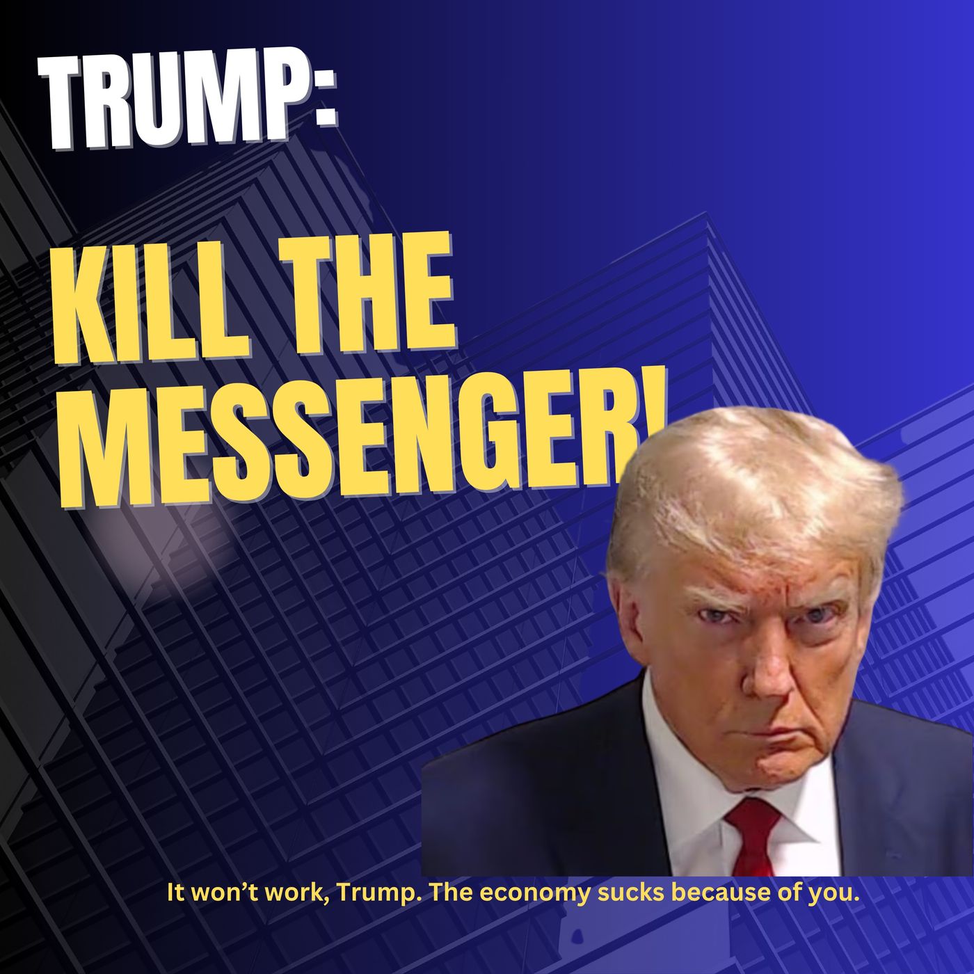 Trump: Kill the Messenger