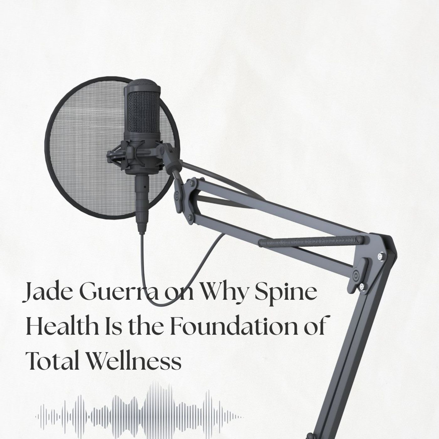Jade Guerra on Why Spine Health Is the Foundation of Total Wellness