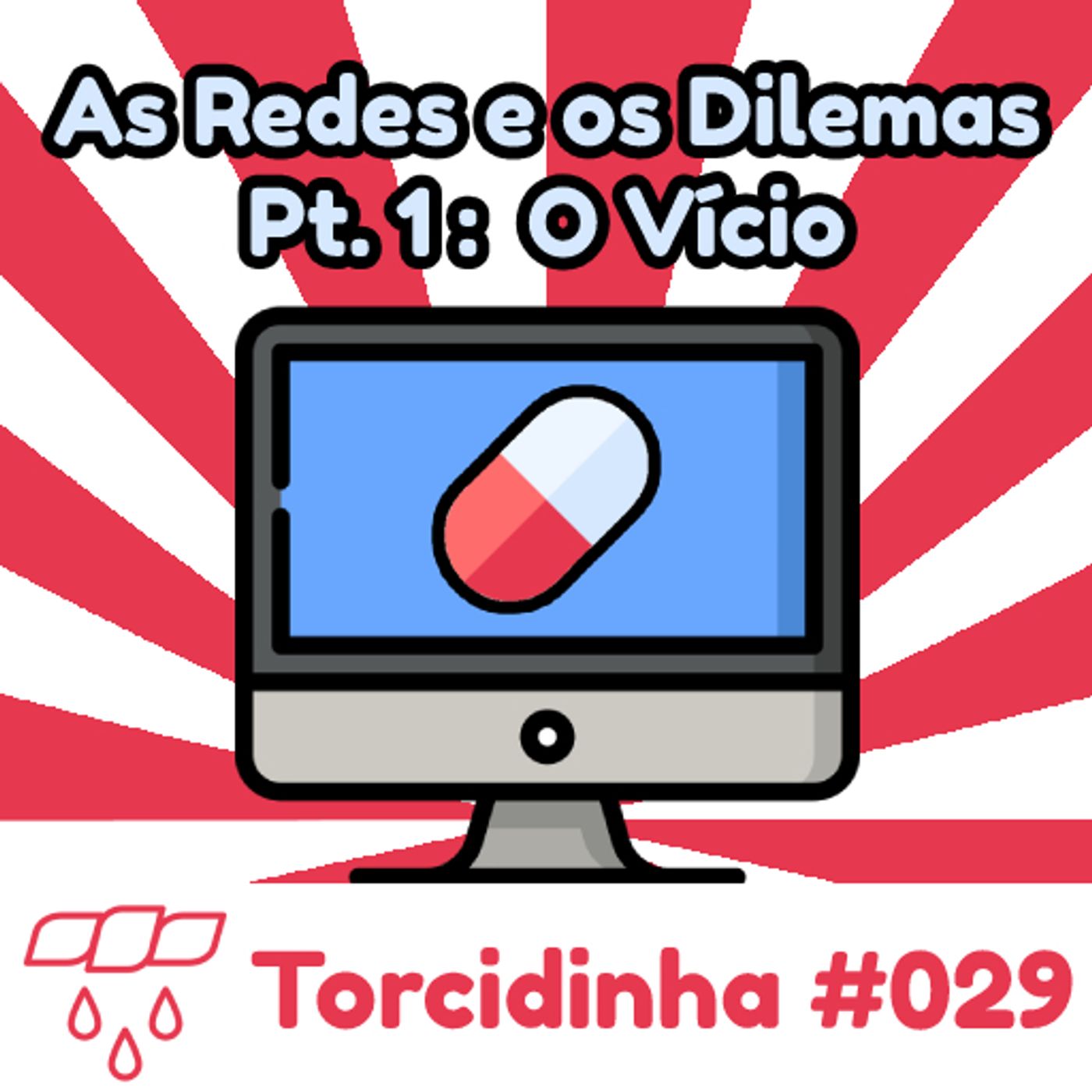 Torcidinha #029 - "As Redes e os Dilemas - Pt.1: O Vício" episode artwork