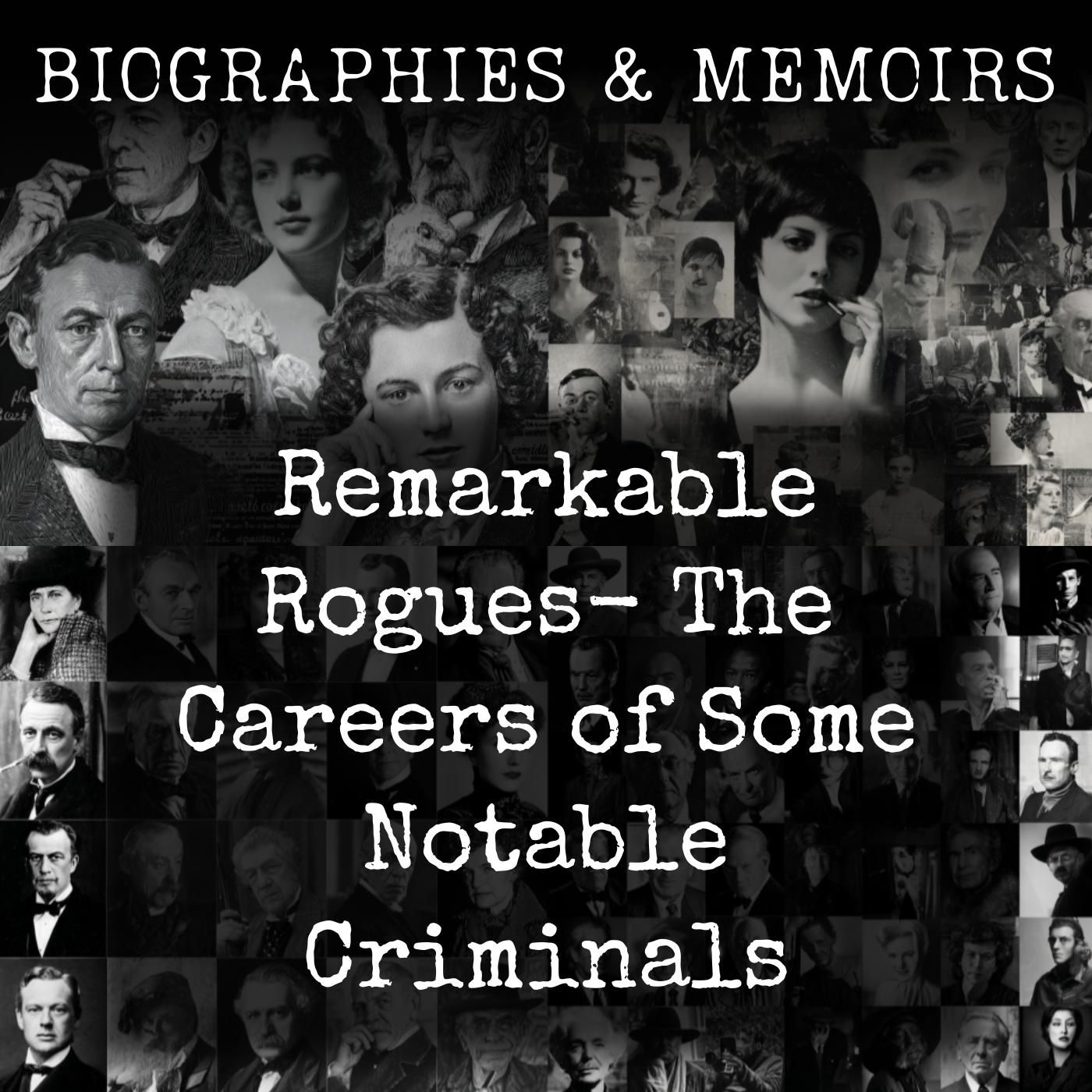Remarkable Rogues-  The Careers of Some Notable Criminals podcast artwork