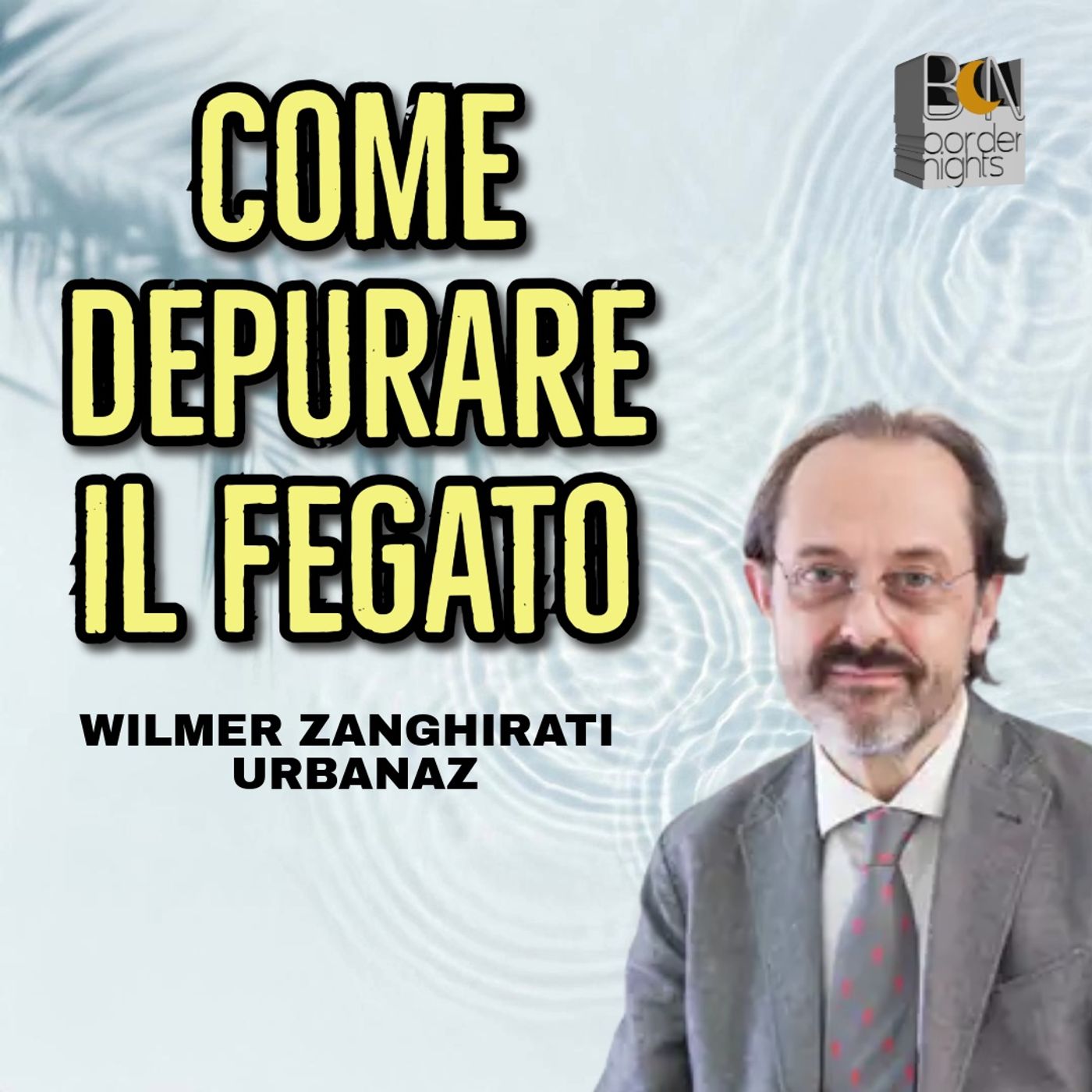 COME DEPURARE IL FEGATO - WILMER ZANGHIRATI URBANAZ