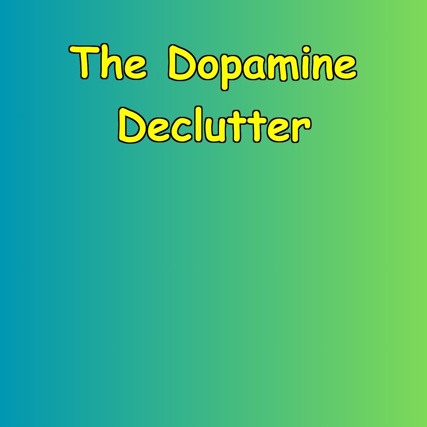 The Dopamine Declutter
