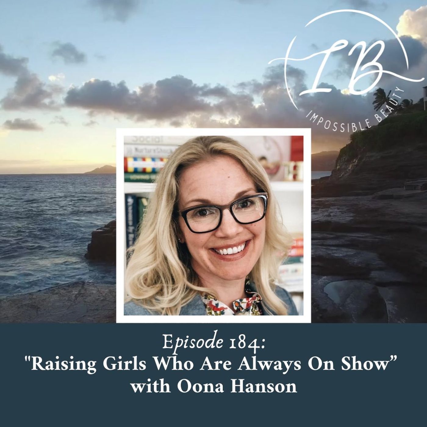 Episode 184: Oona Hanson-Raising Girls Who Are Always On Show