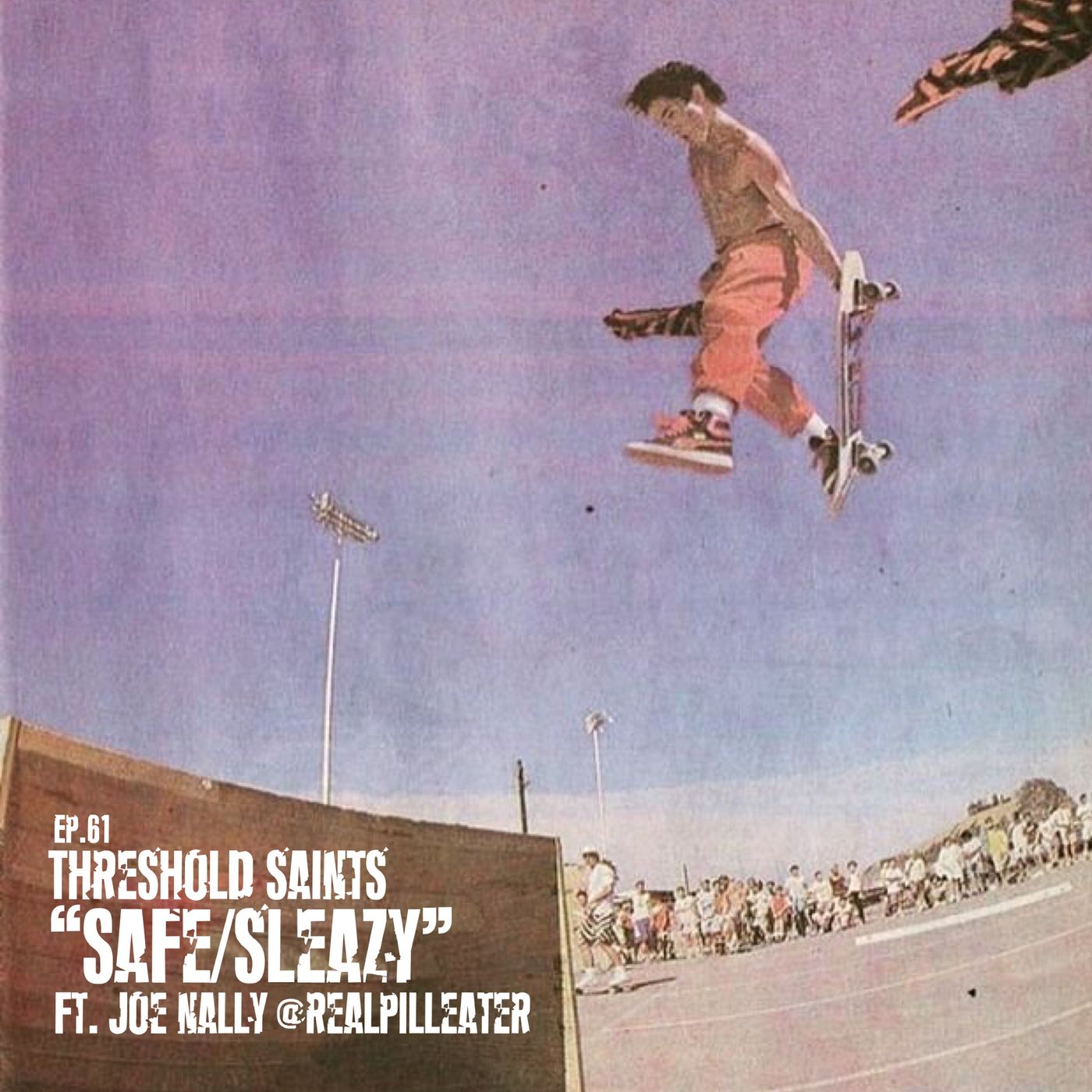 “Safe/Sleazy” Ft. Joe Nally @realpilleater Ep. 61