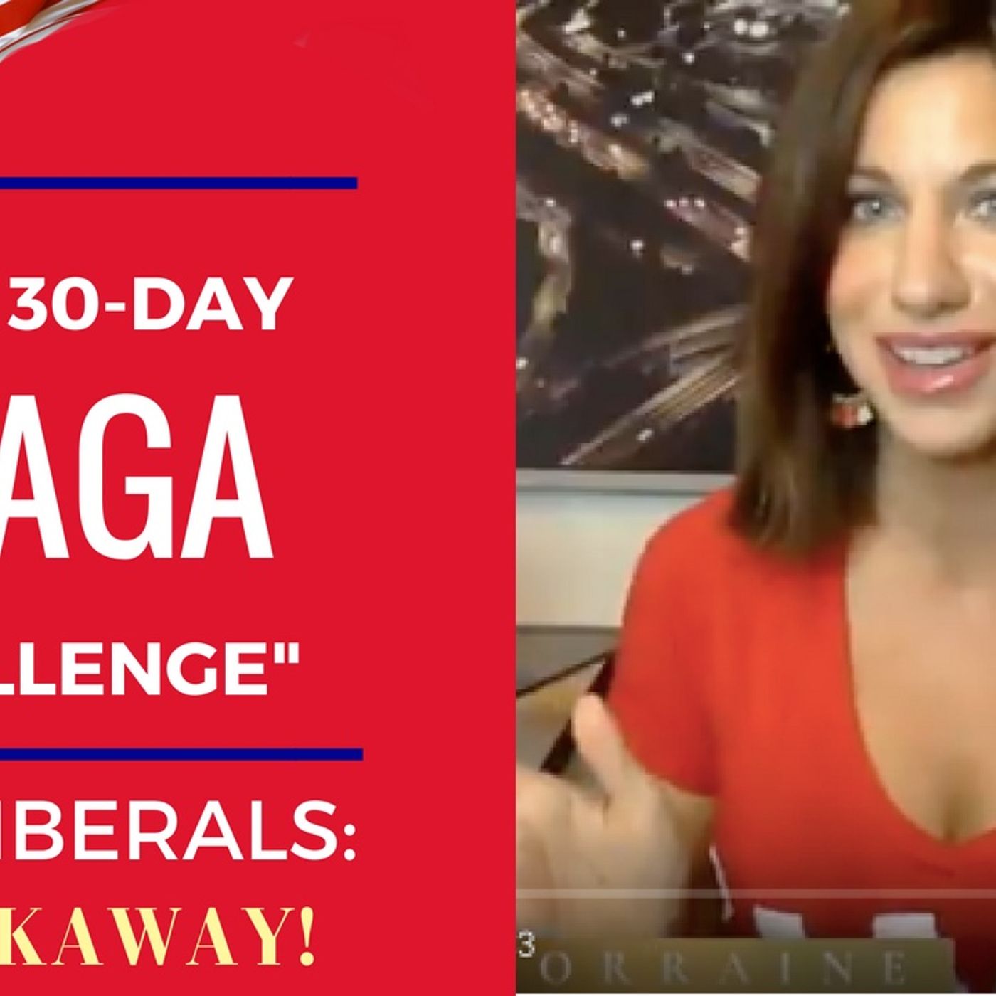The 30 Day MAGA Challenge to LIBERALS - Can you do it?