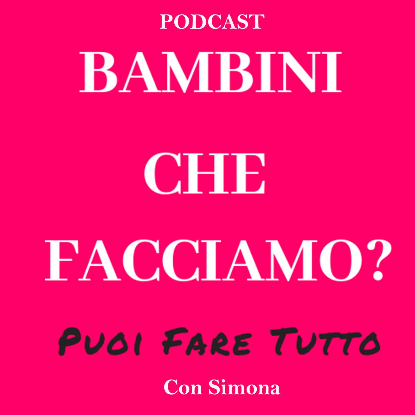 Bambini che Facciamo? Puoi Fare Tutto - Podcast