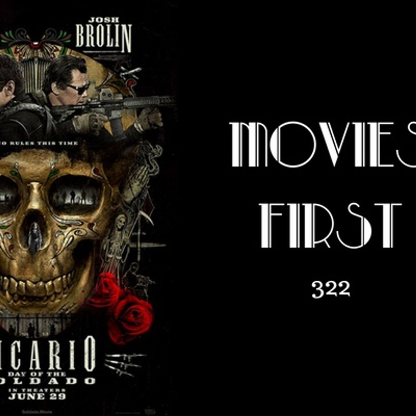 422: Sicario: Day Of The Soldado - Movies First with Alex First