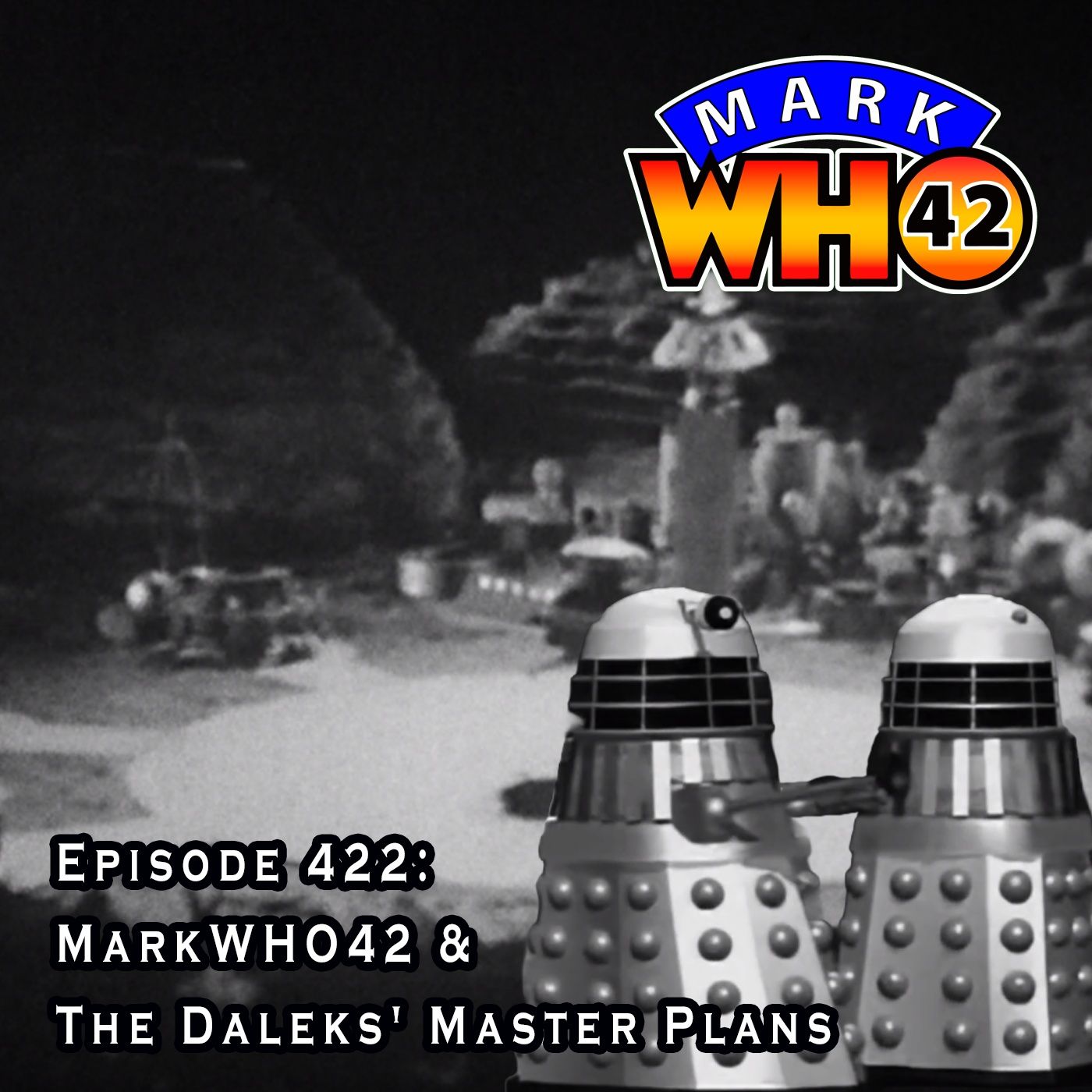 Episode 422 - MarkWHO42 & The Daleks' Master Plans episode artwork