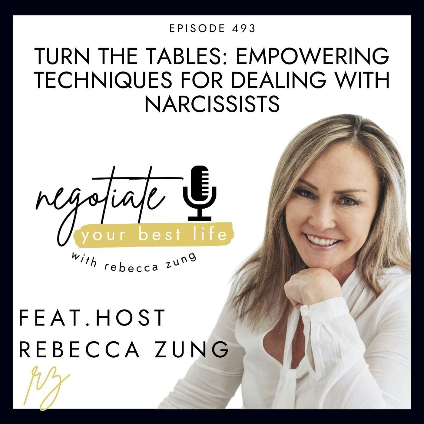 Turn the Tables: Empowering Techniques for Dealing with Narcissists with Rebecca Zung on Negotiate Your Best Life #493 episode artwork