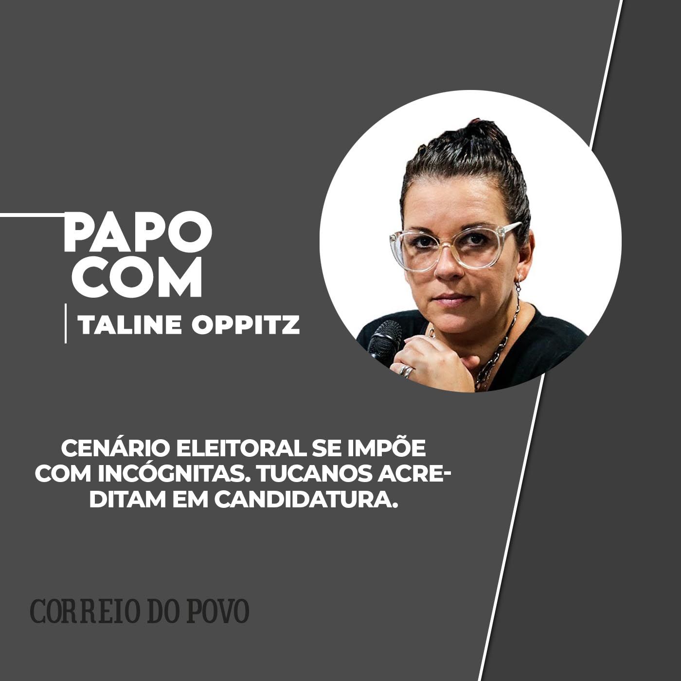 Cenário eleitoral se impõe com incógnitas. Tucanos acreditam em candidatura. PAPO COM TALINE OPPITZ