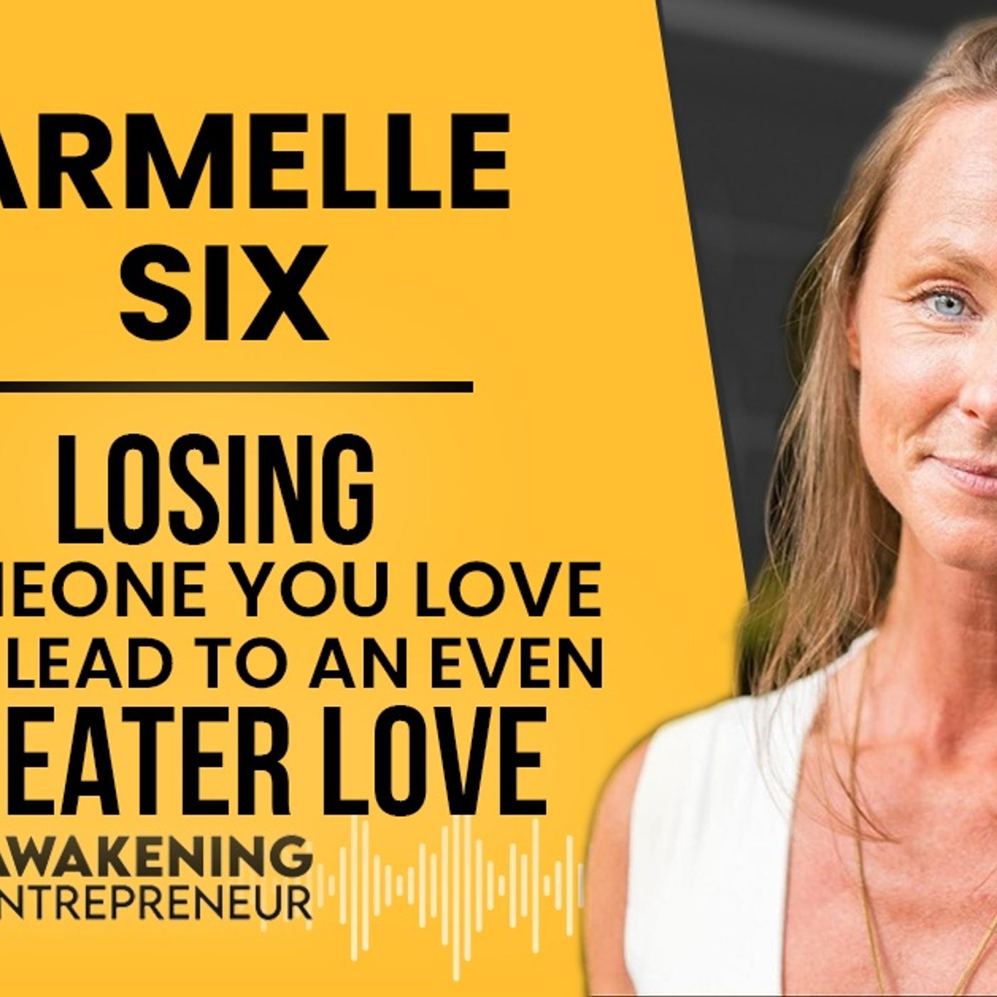 Armelle Six -  Losing Someone You Love Can Lead To An Even Greater Love - GNG #32 episode artwork