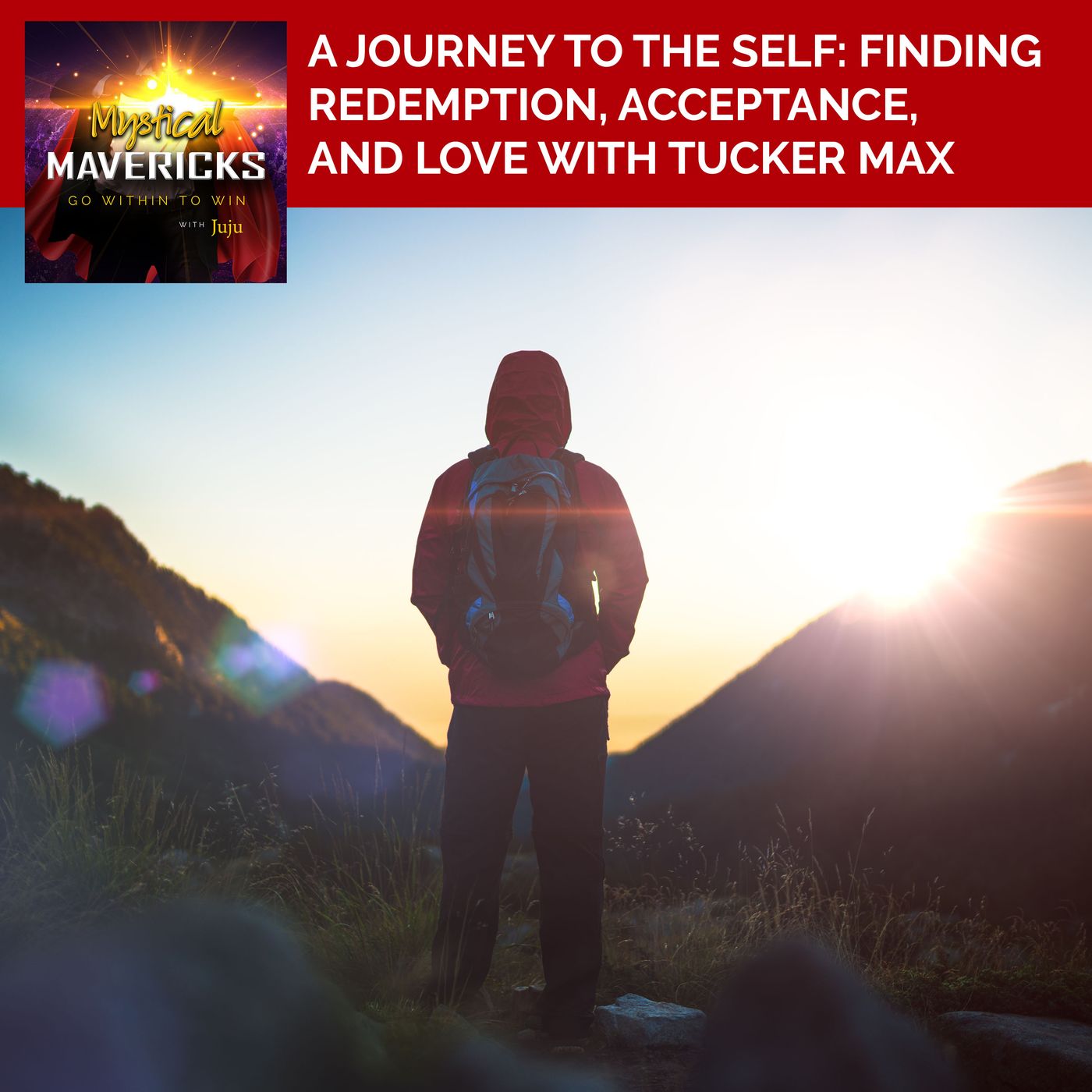 A Journey To The Self: Finding Redemption, Acceptance, And Love With Tucker Max episode artwork