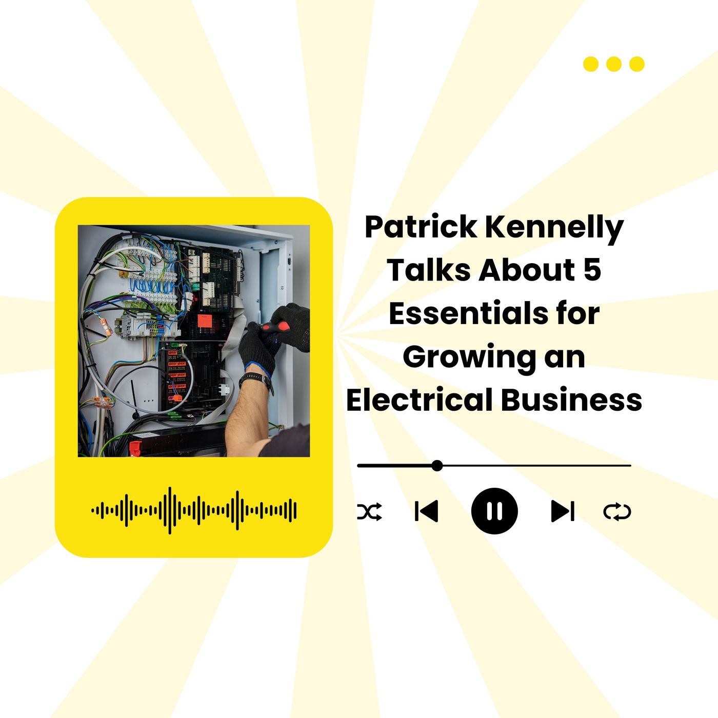 Patrick Kennelly Talks About 5 Essentials for Growing an Electrical Business episode artwork