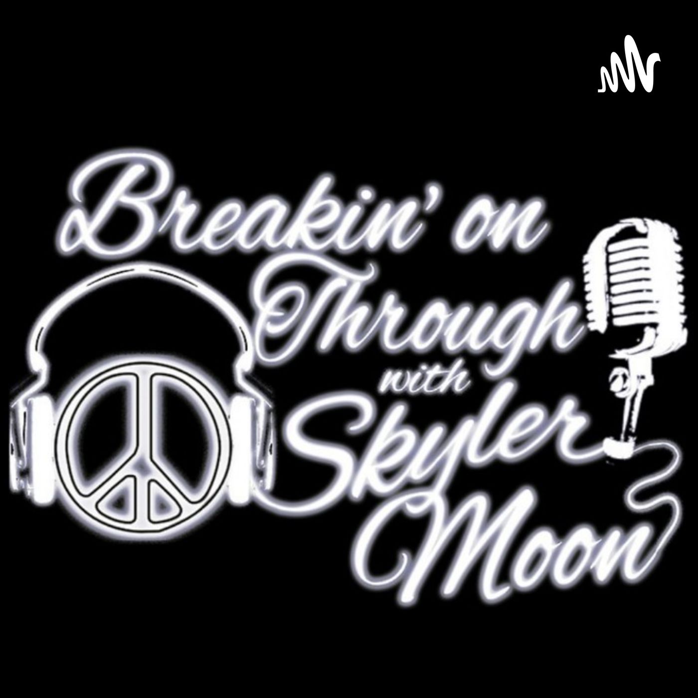 Breakin\' On Through With Skyler Moon - Interviews w/ Everyday People, Musicians, and Businesses