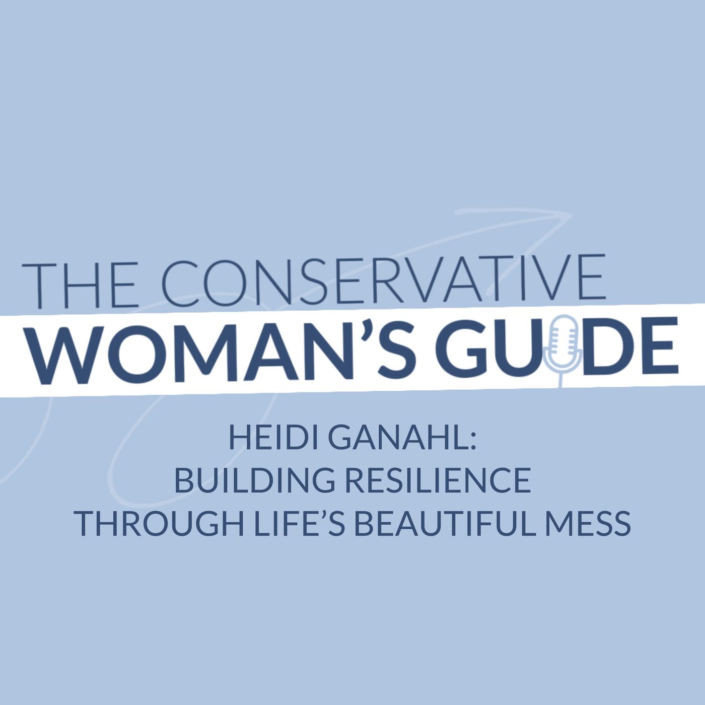 Heidi Ganahl: Building Resilience Through Life’s Beautiful Mess episode artwork