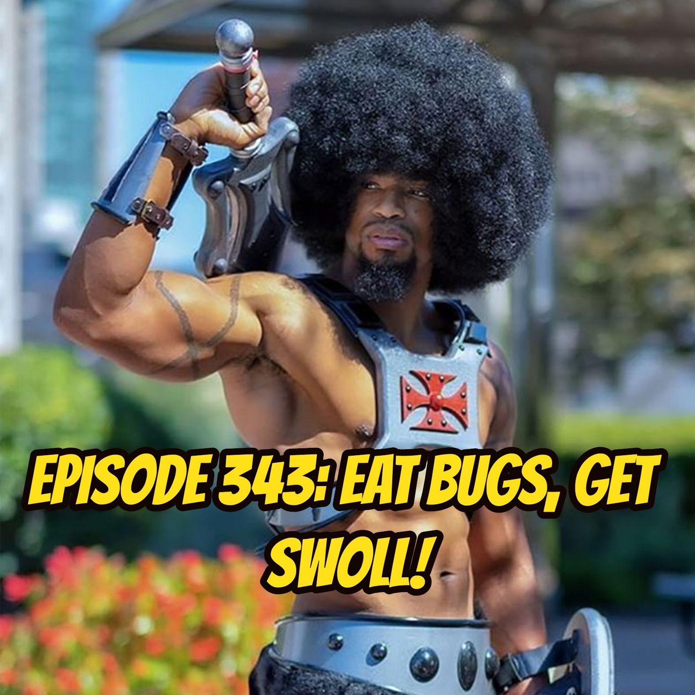 Episode 343: Eat Bugs, Get Swoll!