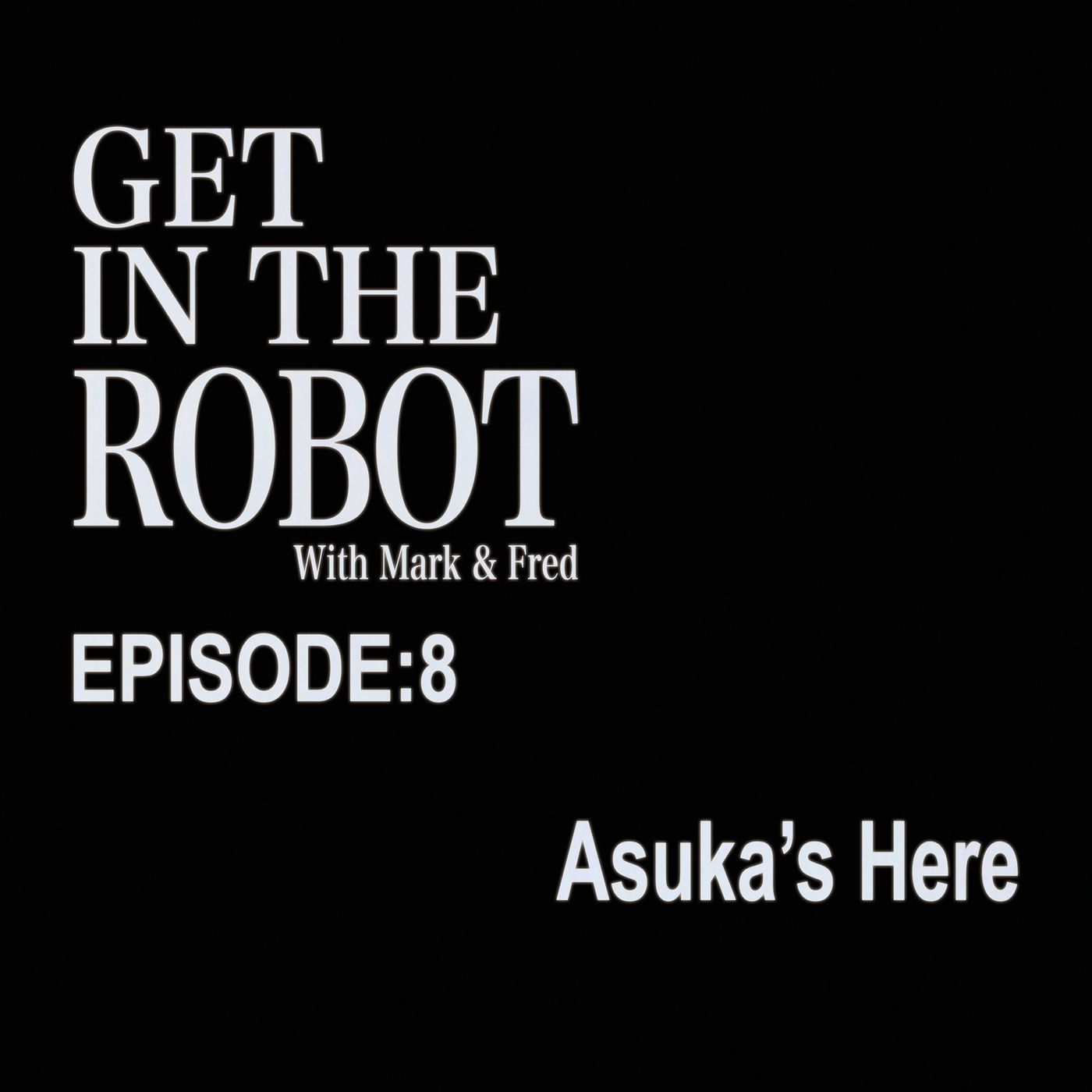 Episode 8 - Asuka's Here episode artwork