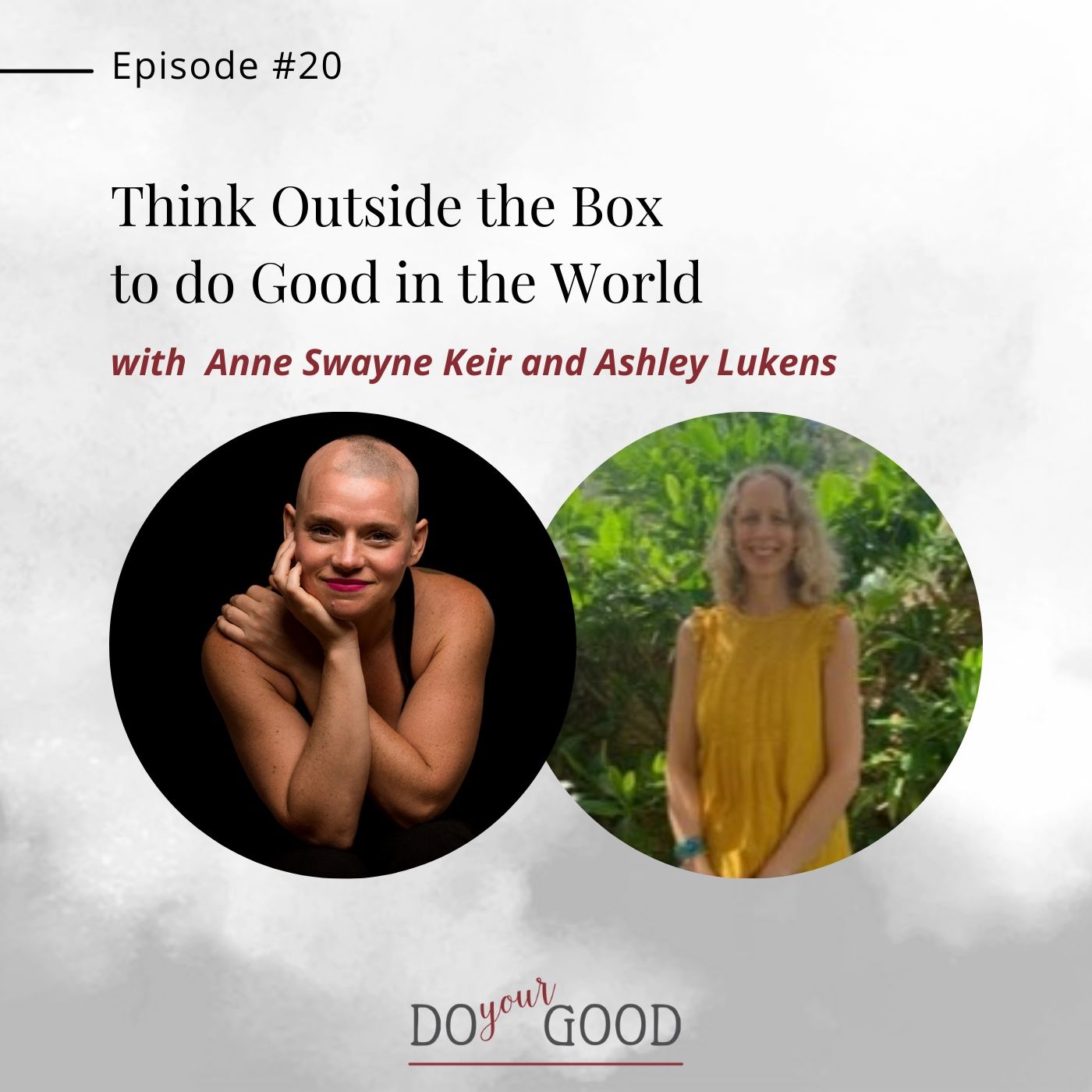 #20 Think Outside the Box to Do Good in the World with Anne Swayne Keir, Donor Advisor, The Swayne Family Foundation Fund, and Ashley Lukens episode artwork
