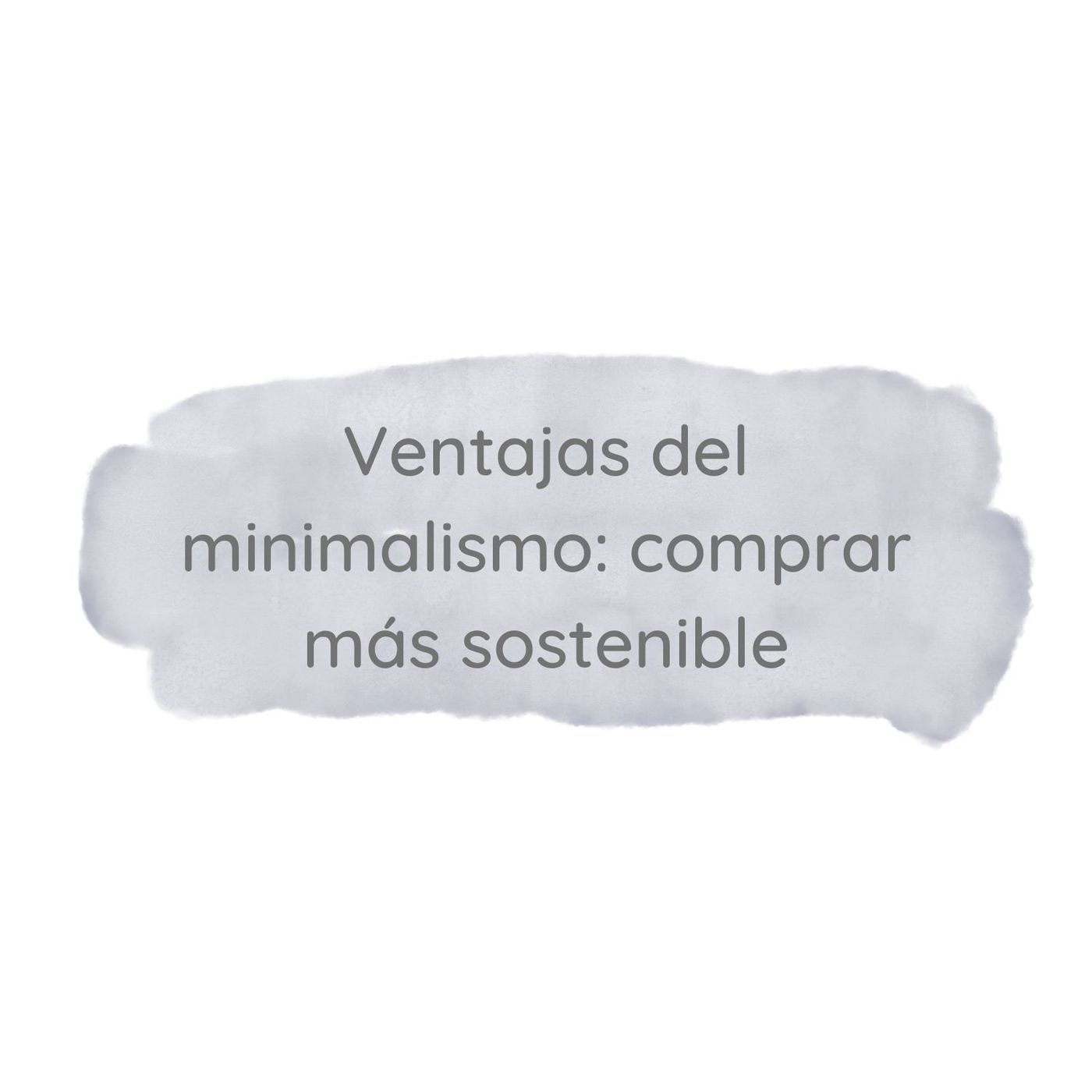 4. Ventajas del minimalismo: Comprar más sostenible