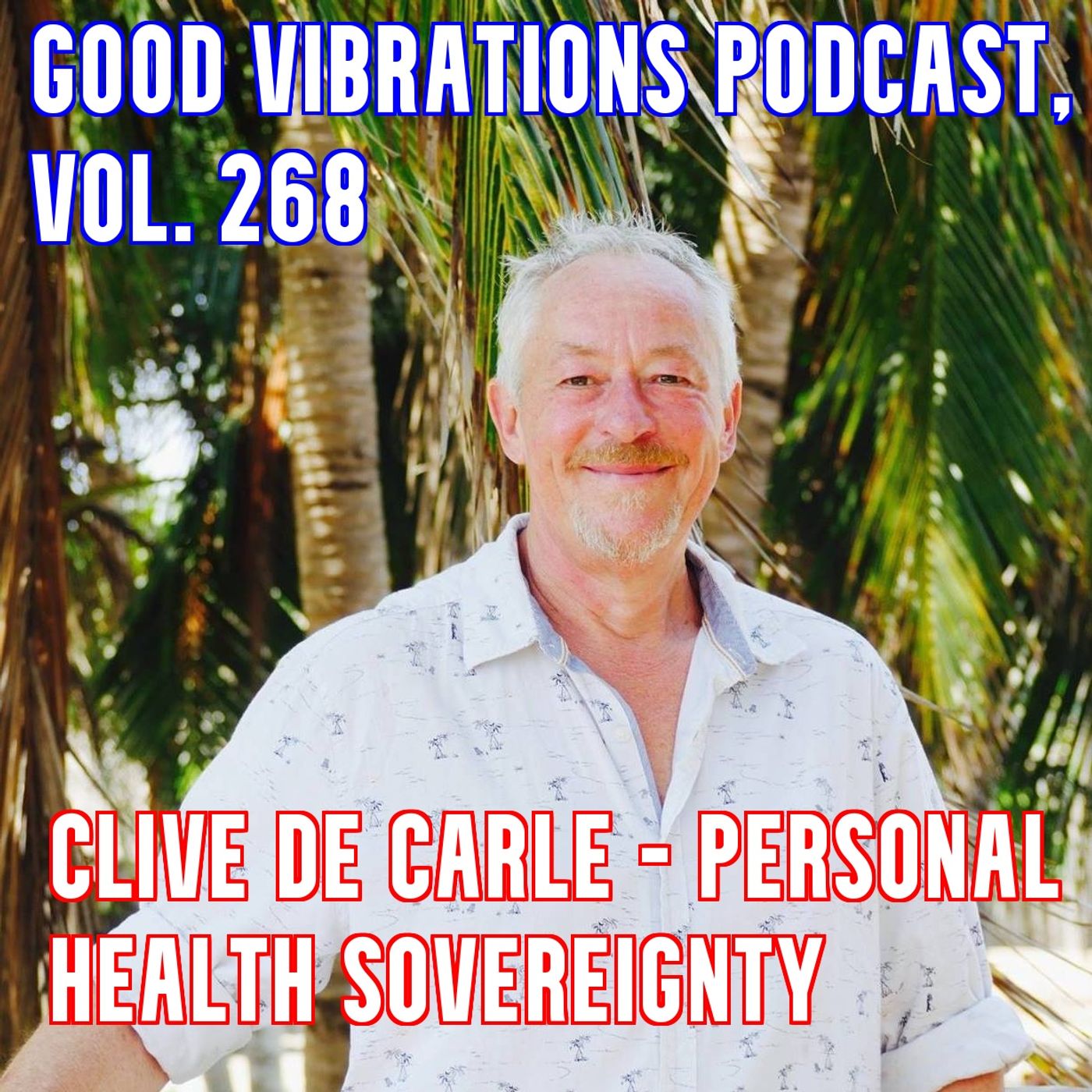 GVP #268 - Clive De Carle - Personal Health Sovereignty