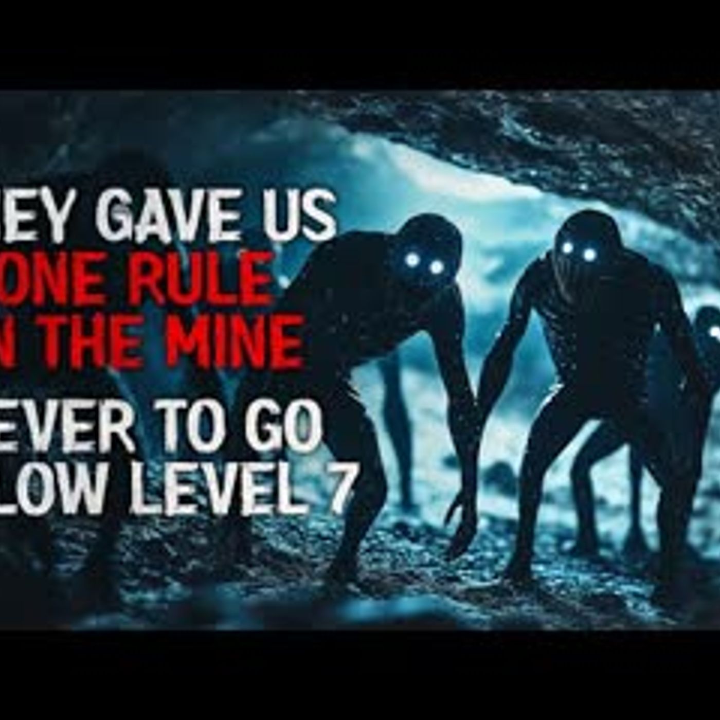 "They gave us one rule in the mine. Never to go below Level 7" Creepypasta