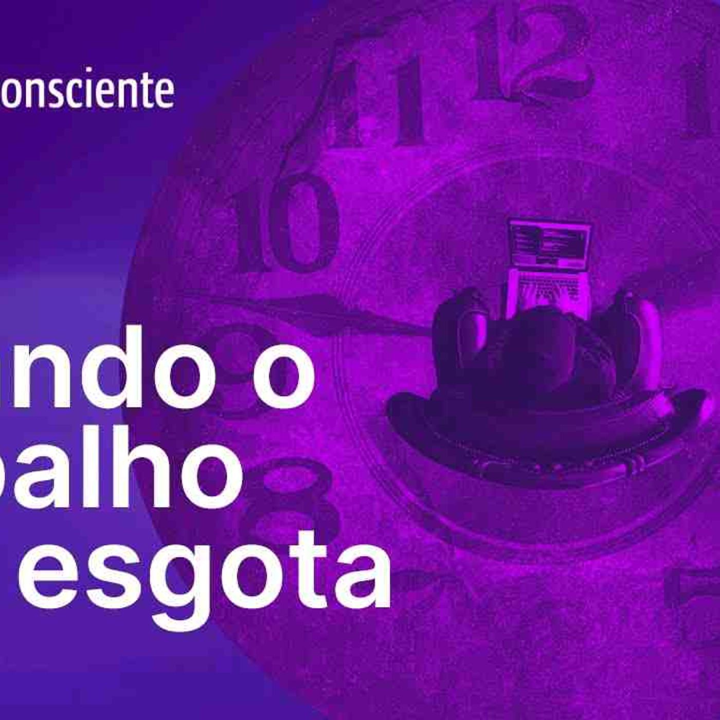 Quando o trabalho nos esgota _ Autoconsciente Podcast episode artwork
